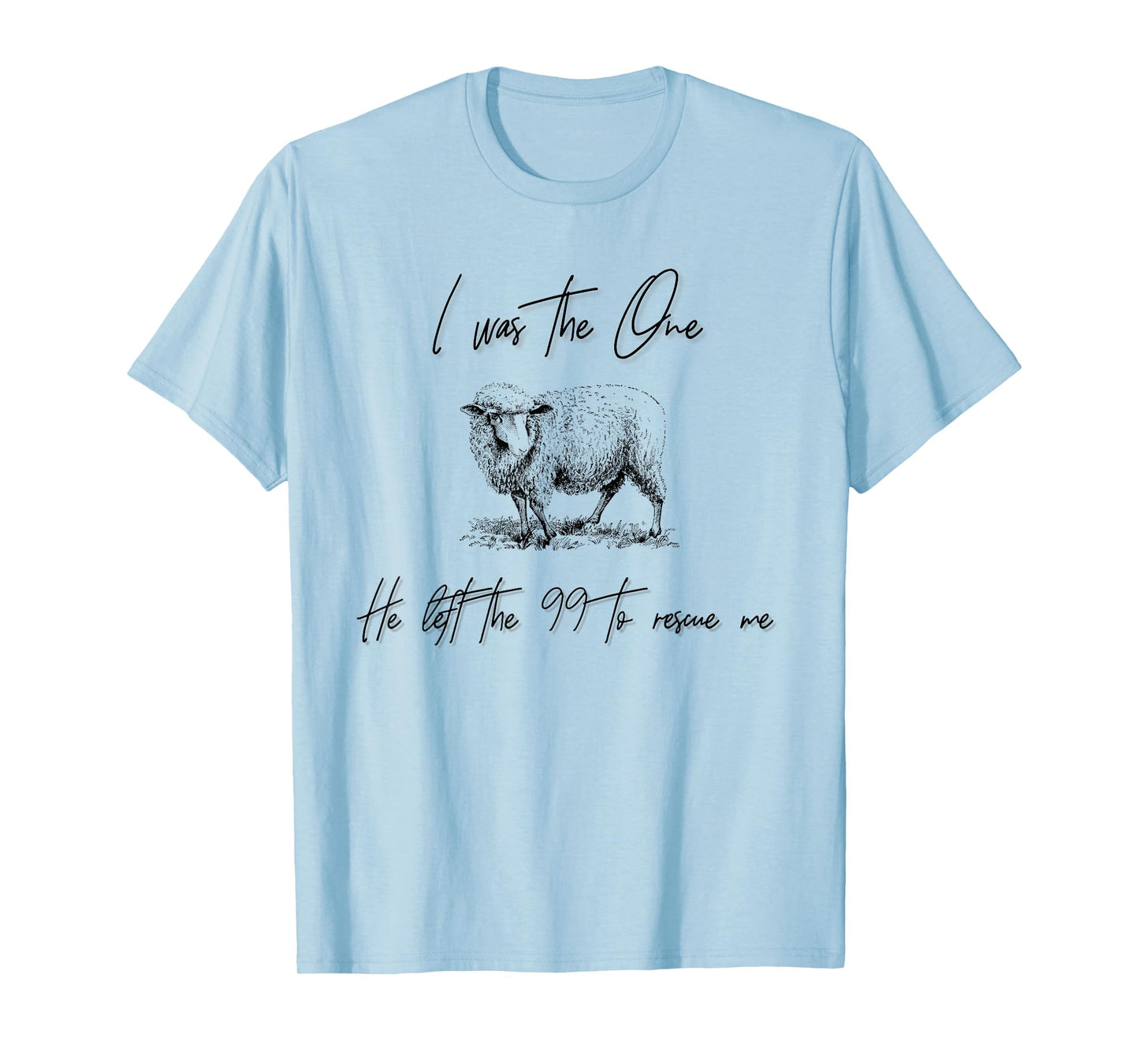 I Am The One He Left the 99 To Rescue Me T-Shirt