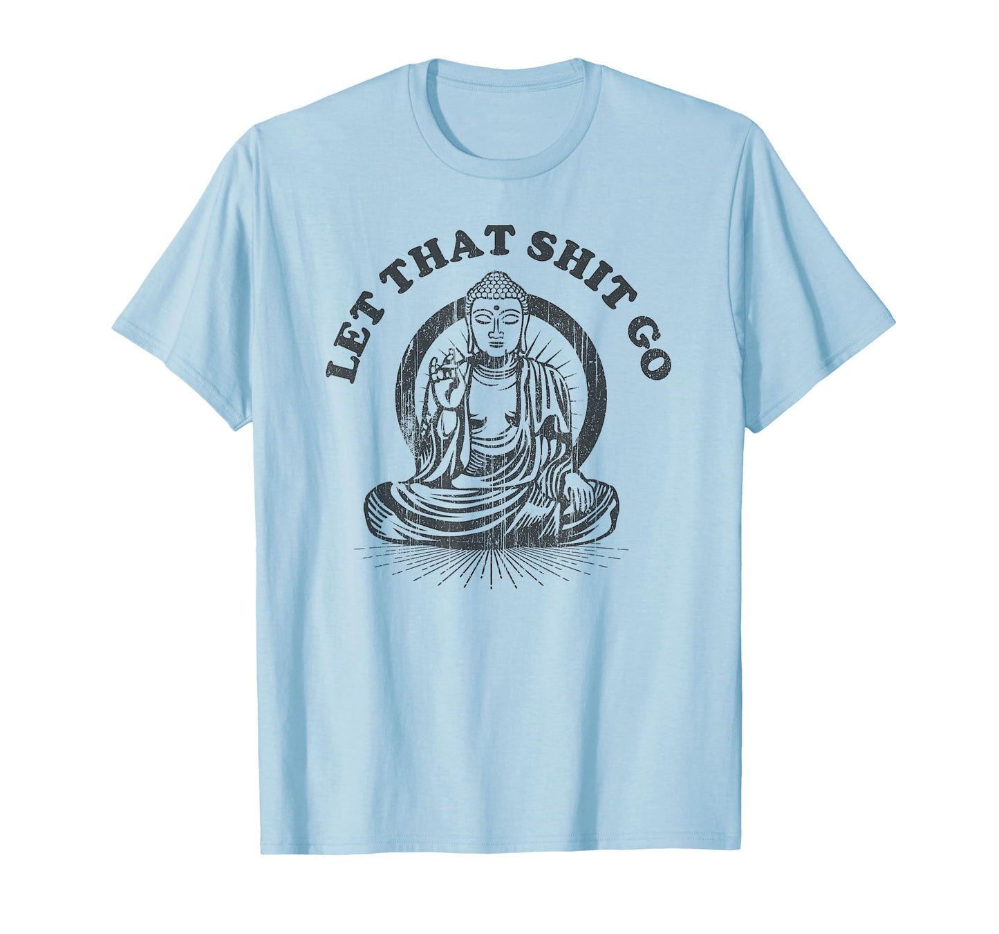 Let that Shit Go Buddha Funny Gym and Yoga T-Shirt