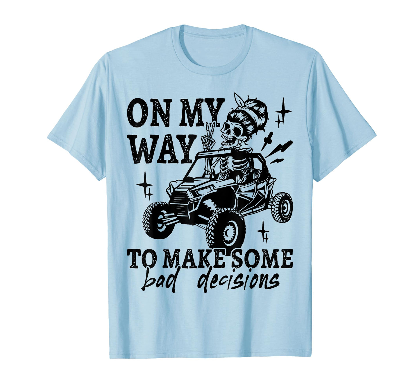 SXS UTV On My Way To Make Some Bad Decisions Offroad T-Shirt