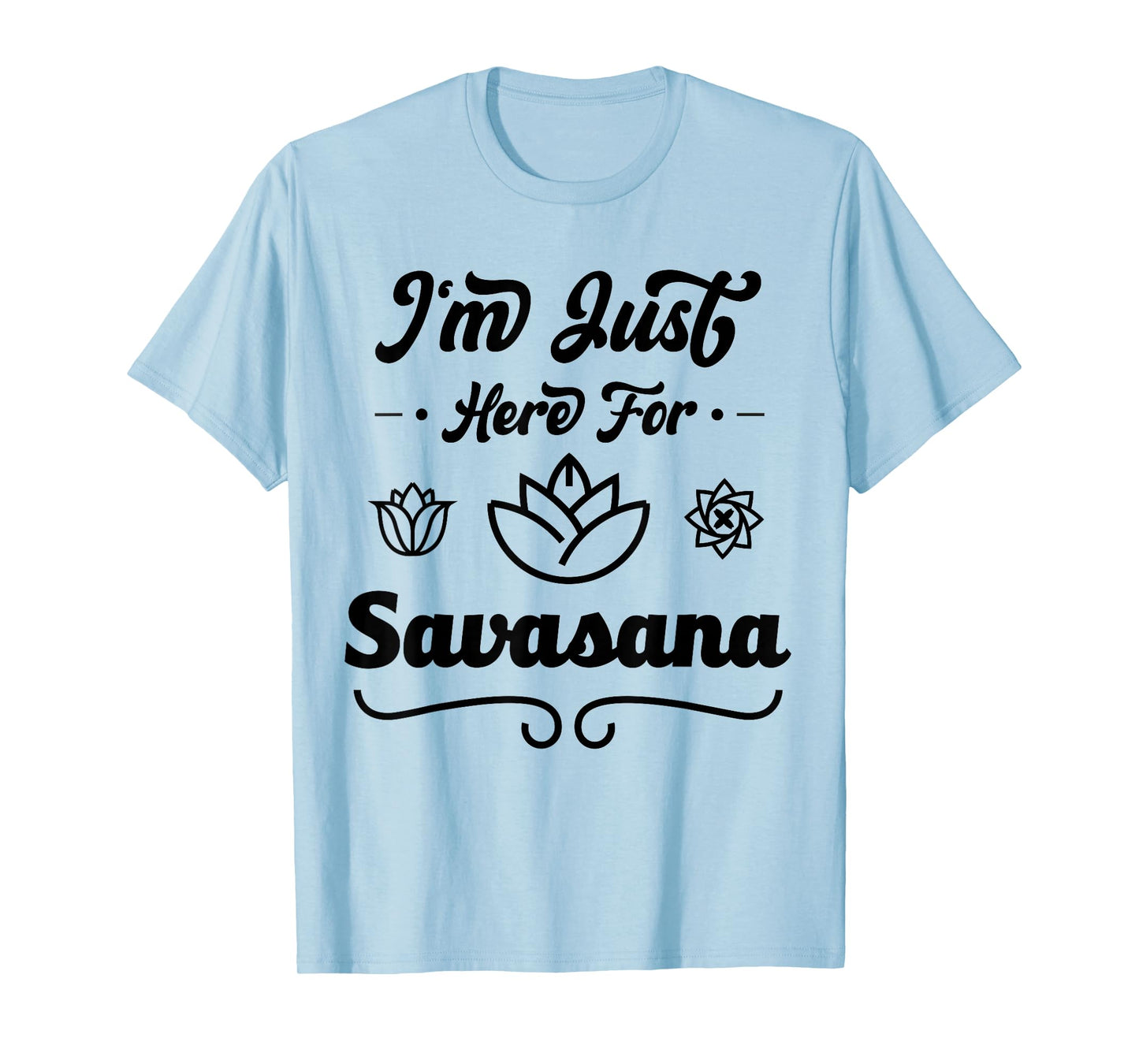 I'm Just Here For Savasana Funny Yoga T-Shirt