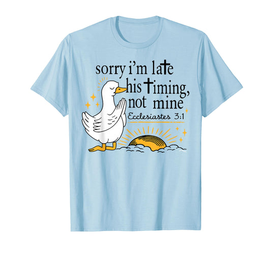 Sorry I’m Late Bible Verse, Ecclesiastes 3:1,Scripture,Faith T-Shirt
