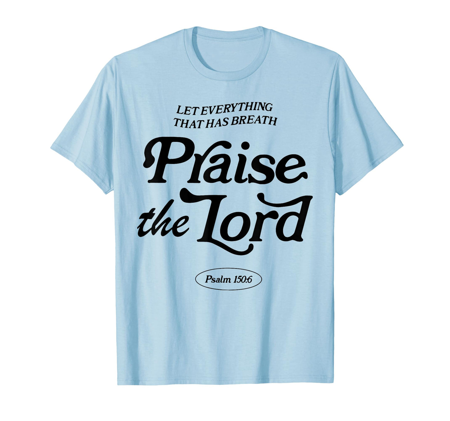 Let Everything That Has Breath Praise The Lord T-Shirt