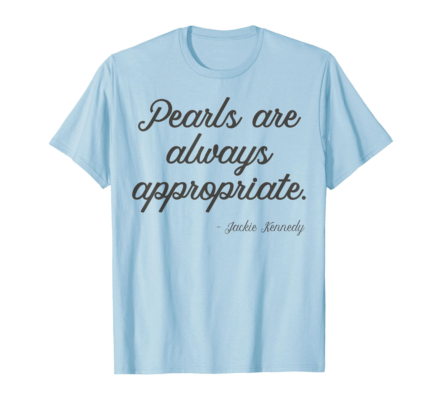 Pearls are always appropriate jackie kennedy T-Shirt