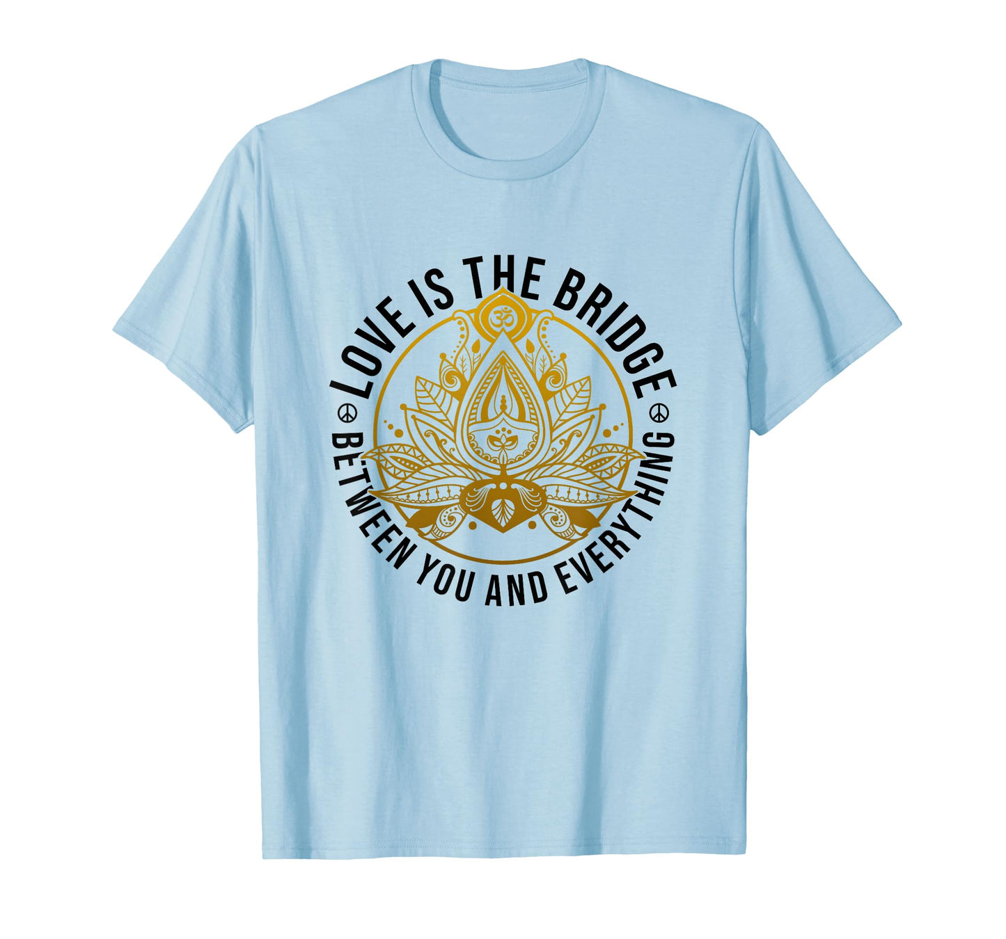 Love Is The Bridge Zen Lotus Flower Yoga Meditation Positive T-Shirt