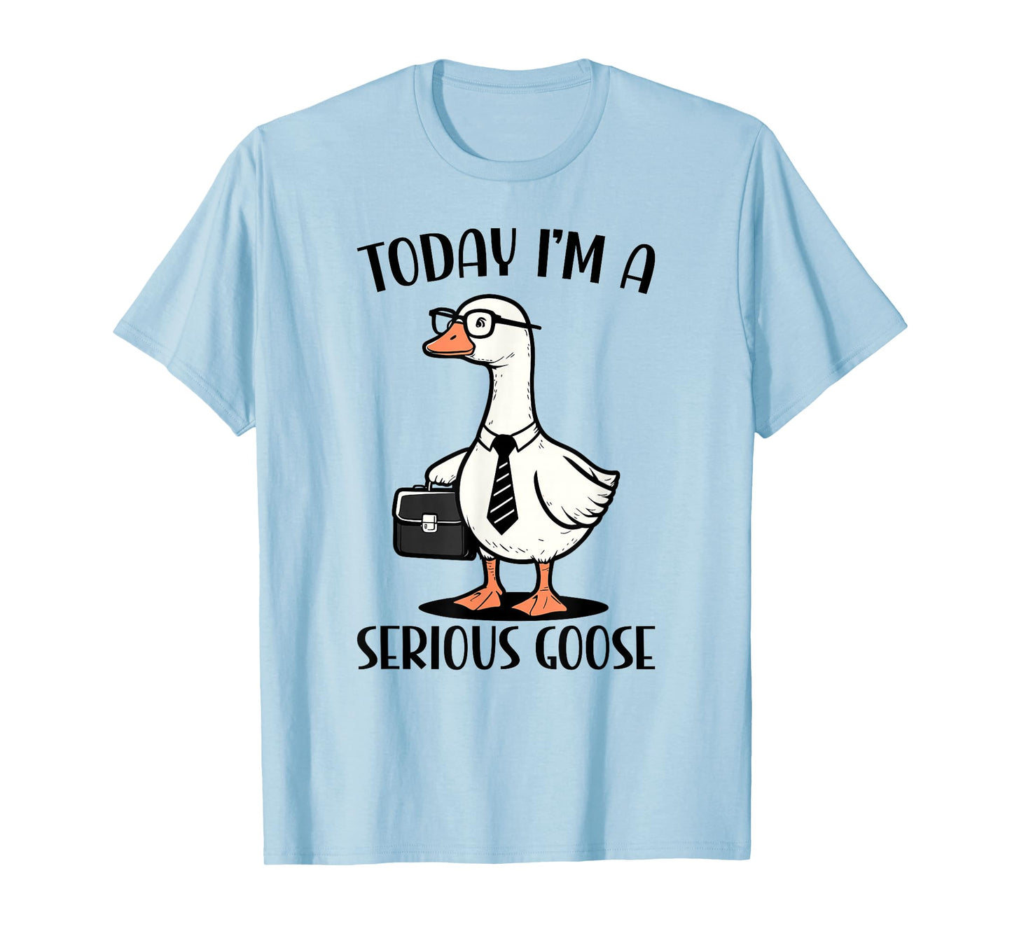 Today I'm A Serious Goose T-Shirt