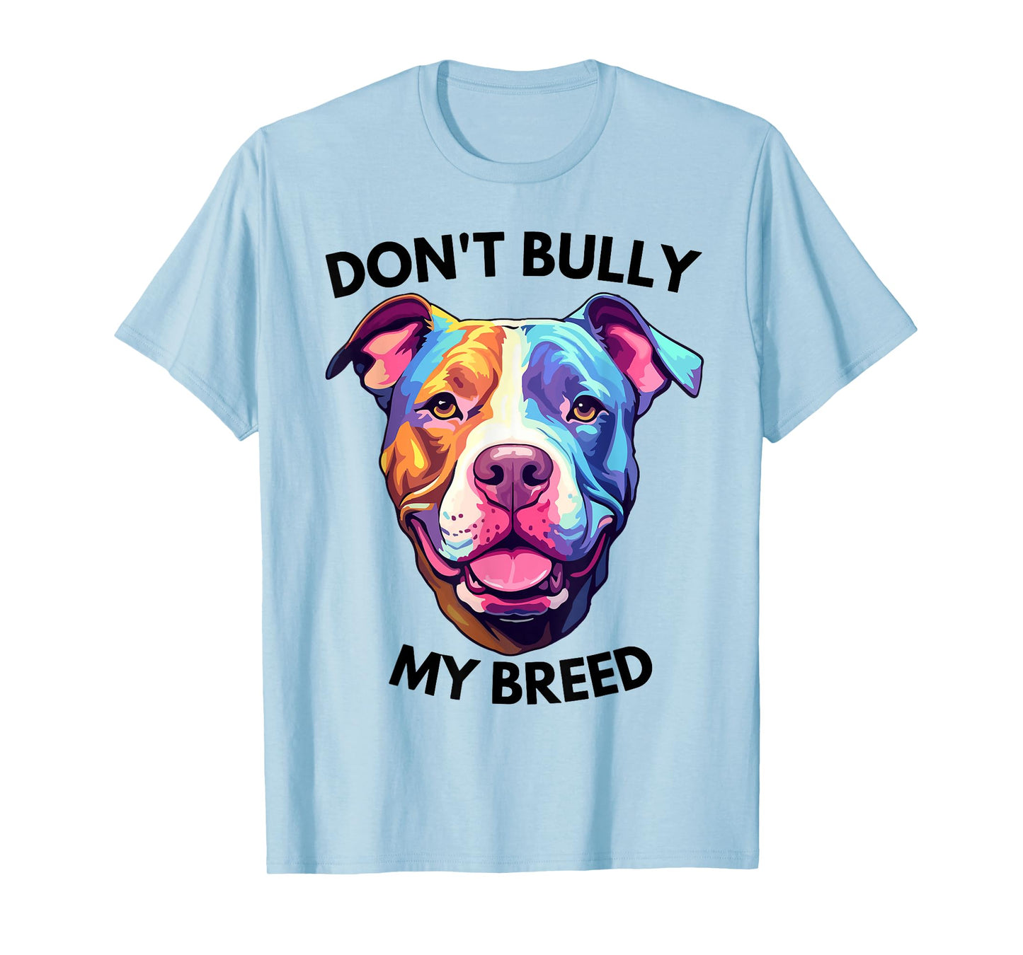 Don't Bully My Bread Pit Bull Colors T-Shirt