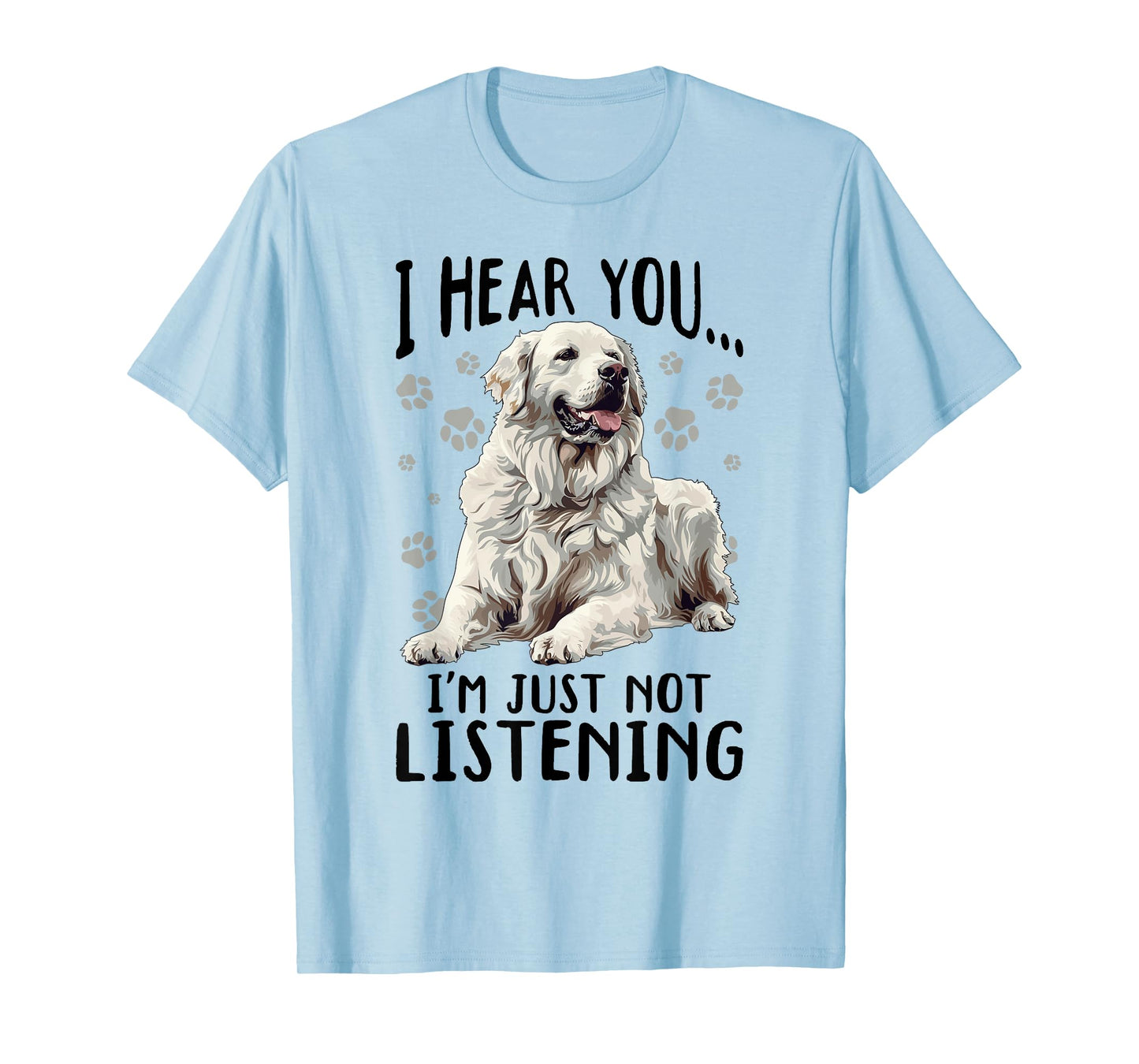 Great Pyrenees Dog Breed I hear you… I´m just not Listening T-Shirt for Men Women Girls Kids