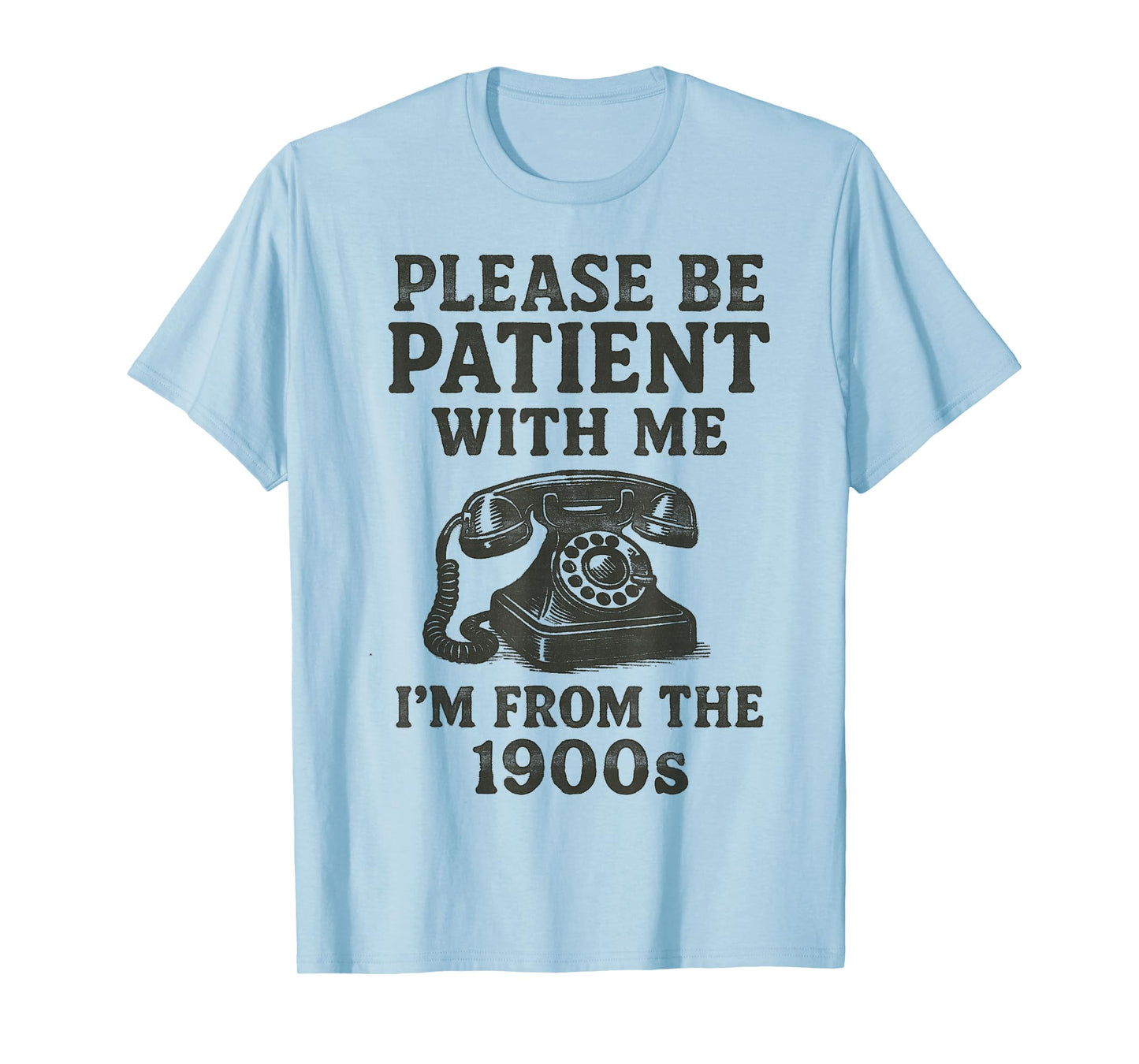 Please Be Patient With Me, I'm From The 1900s funny T-Shirt