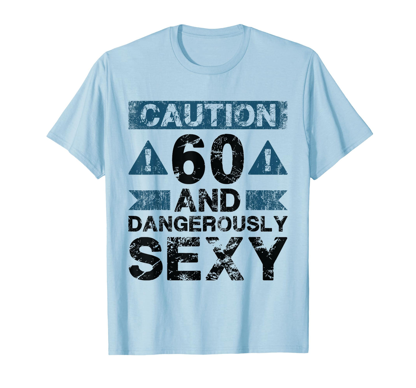 60 And Dangerously Sexy - 60 Year Old Funny 60th Birthday T-Shirt