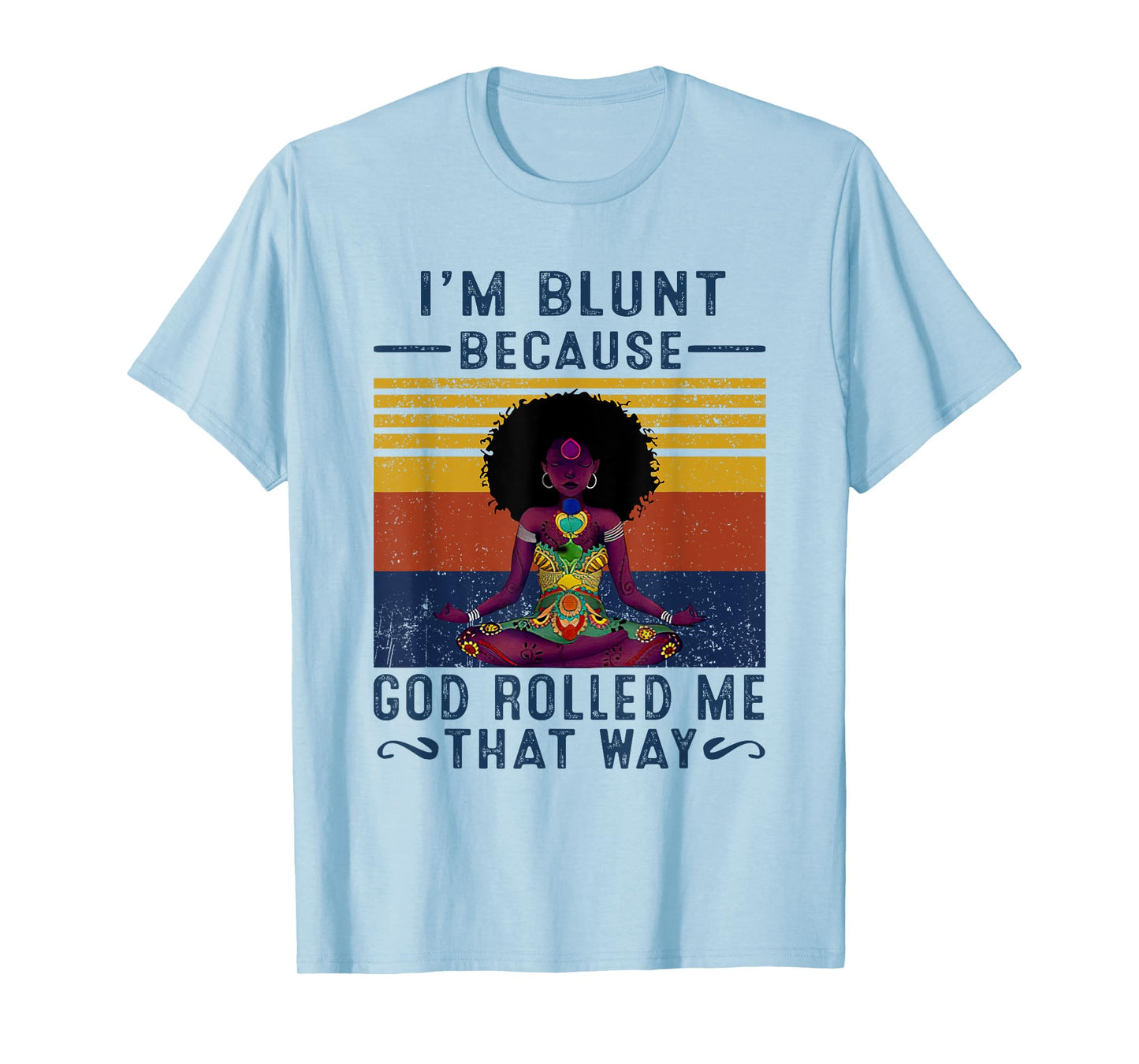 I'm Blunt Because God Rolled Me That W.a.y T-Shirt