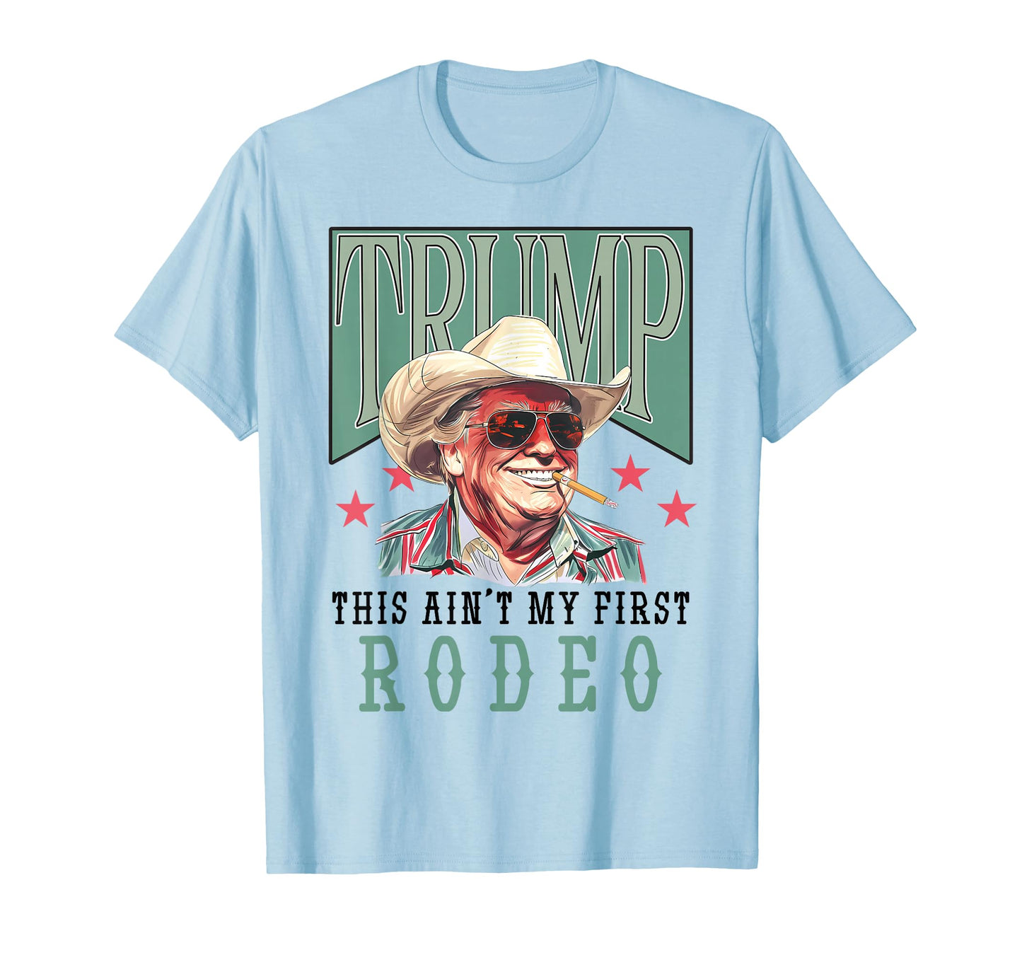 Ain't My First Rodeo Western Cowboy Funny Trump Shirt 2024 T-Shirt