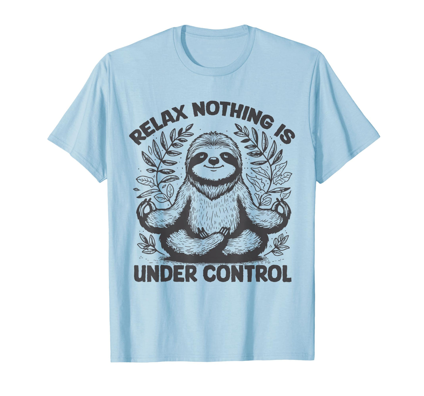 Relax Nothing Is Under Control Funny cute Sloth Yoga T-Shirt