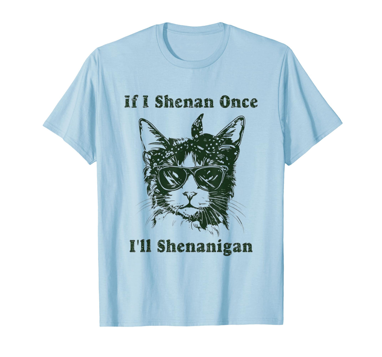 If I Shenan Once I’ll Shenanigan, T-Shirt