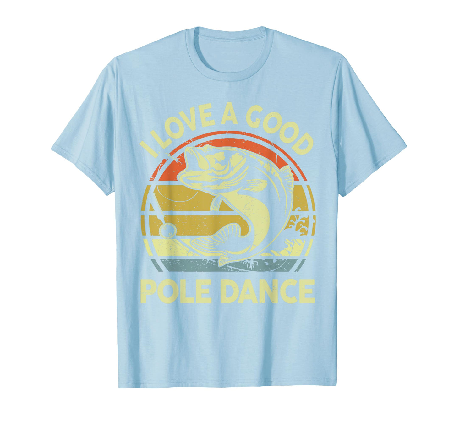 I Love A Good Pole Dance Fisherman Funny Fishing Adult Humor T-Shirt
