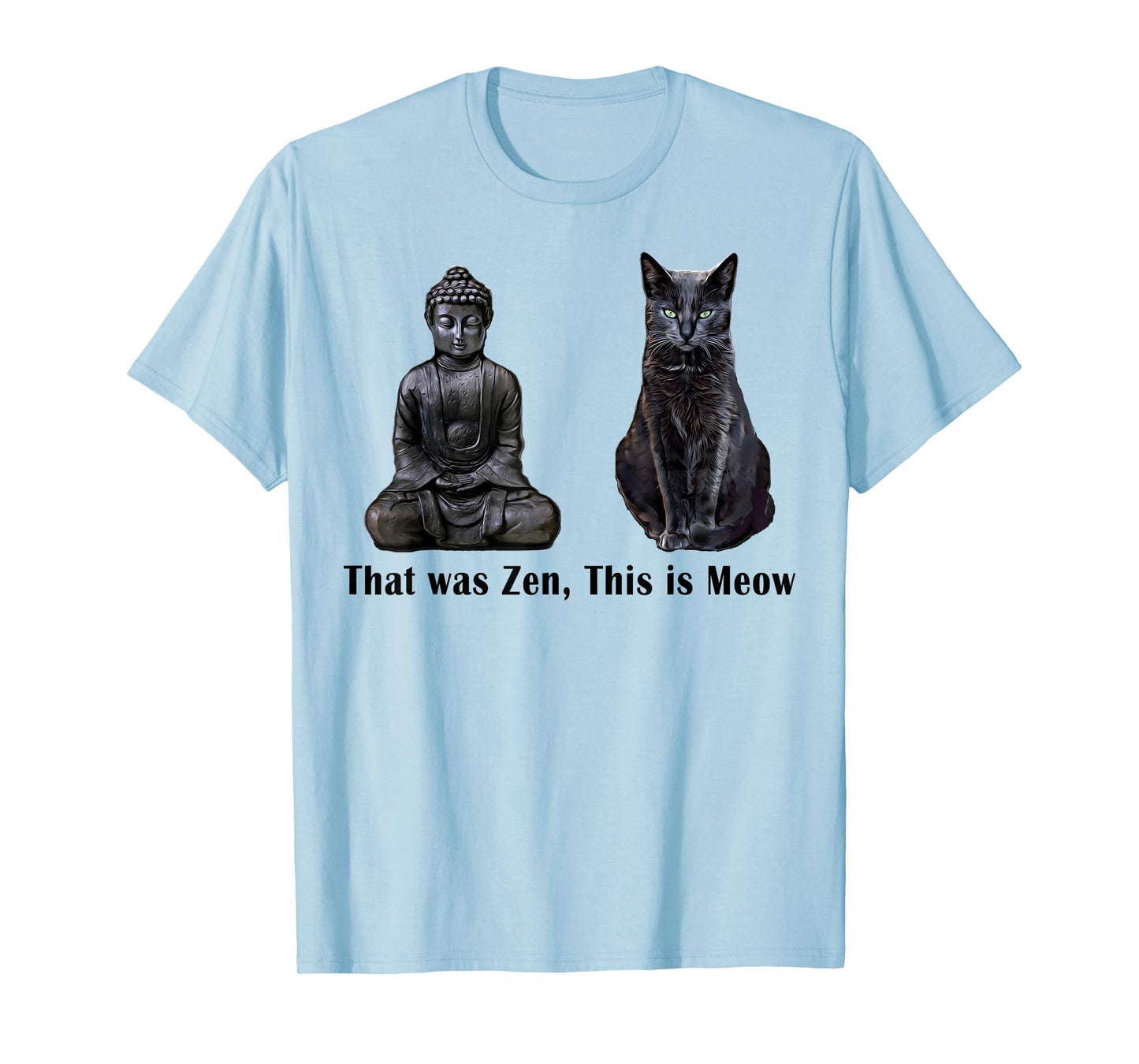 That Was Zen, This Is MEOW Cat Kitten Buddha Funny T-Shirt T-Shirt for Men Women Girls Kids