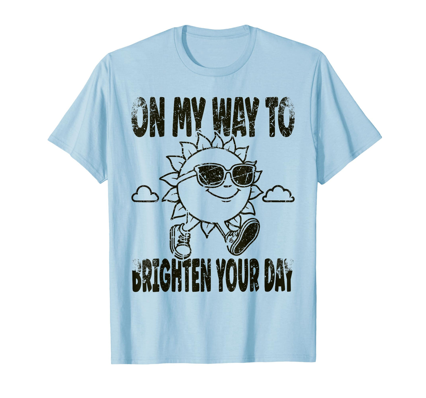 Funny Sun On My Way To Brighten Your Day Positive Quote T-Shirt