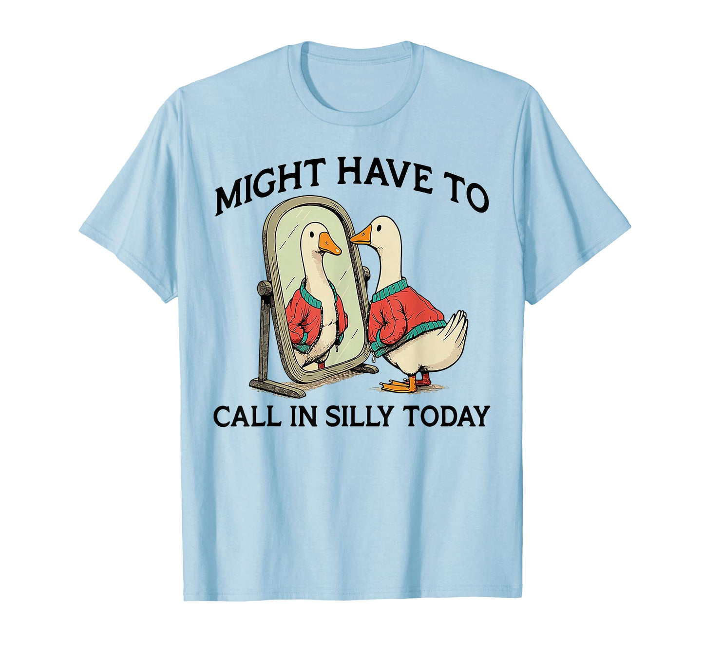 Goose Might Have To Call In Silly Today T-Shirt