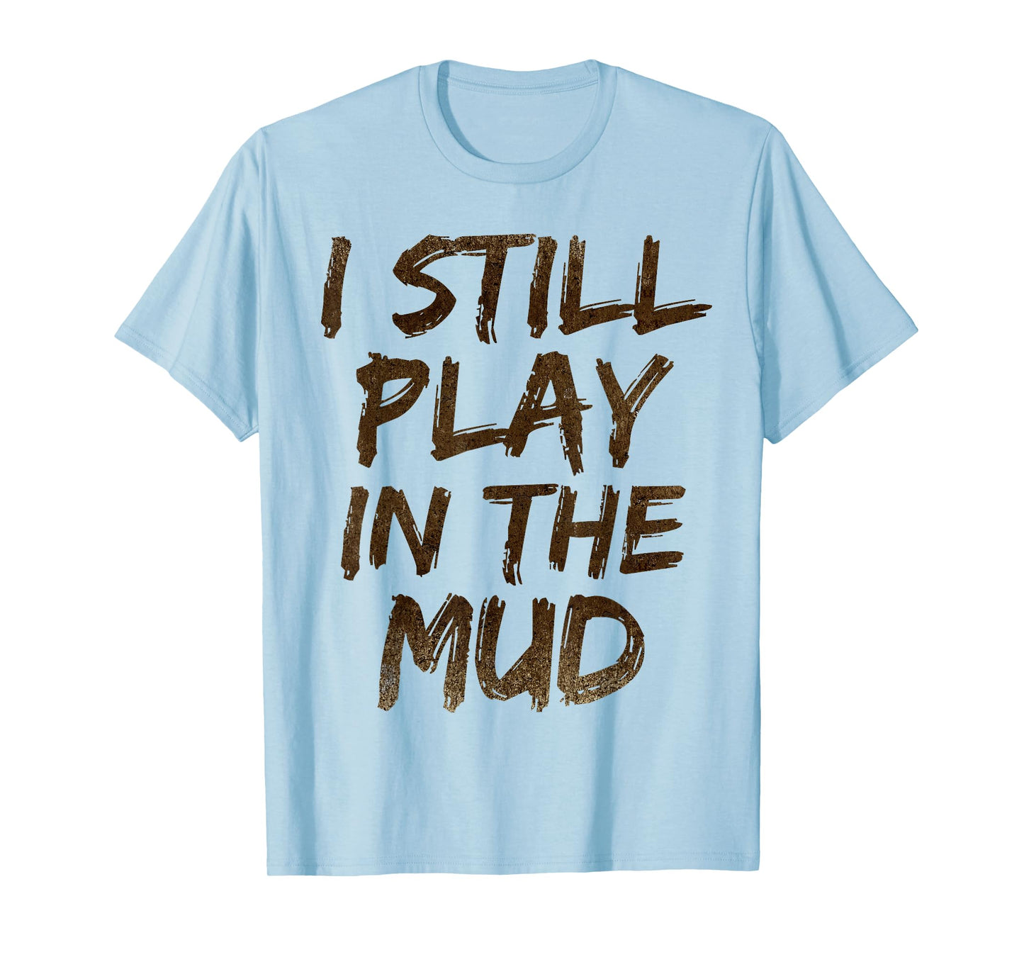 I Still Play in the Mud Shirt Cute Funny Obstacle Course Tee T-Shirt