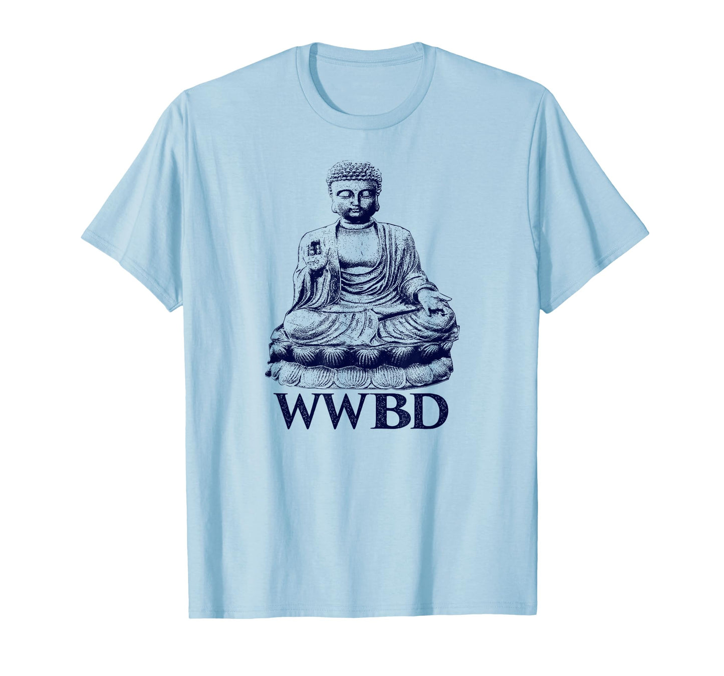 What Would Buddha Do Buddhism Peace T-Shirt T-Shirt