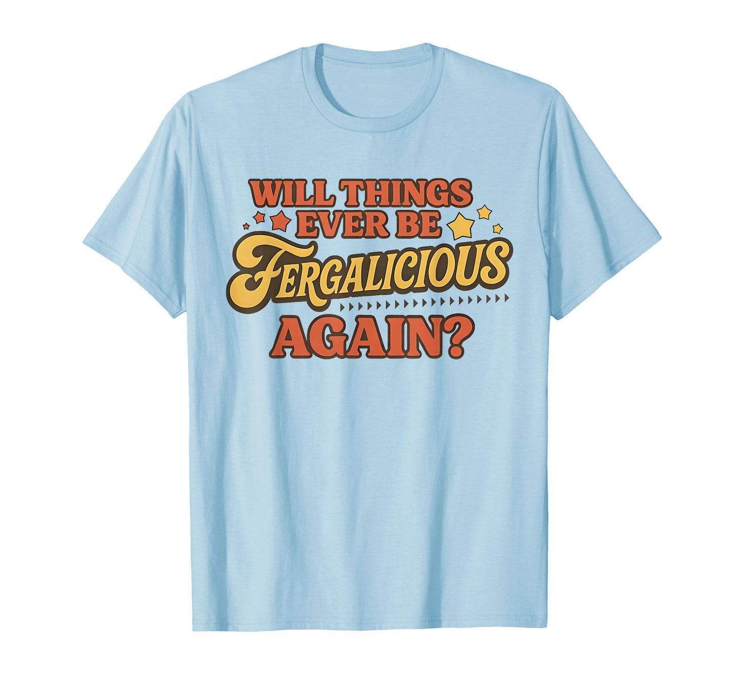 Vintage Will Things Ever be Fergalicious Again Funny T-Shirt