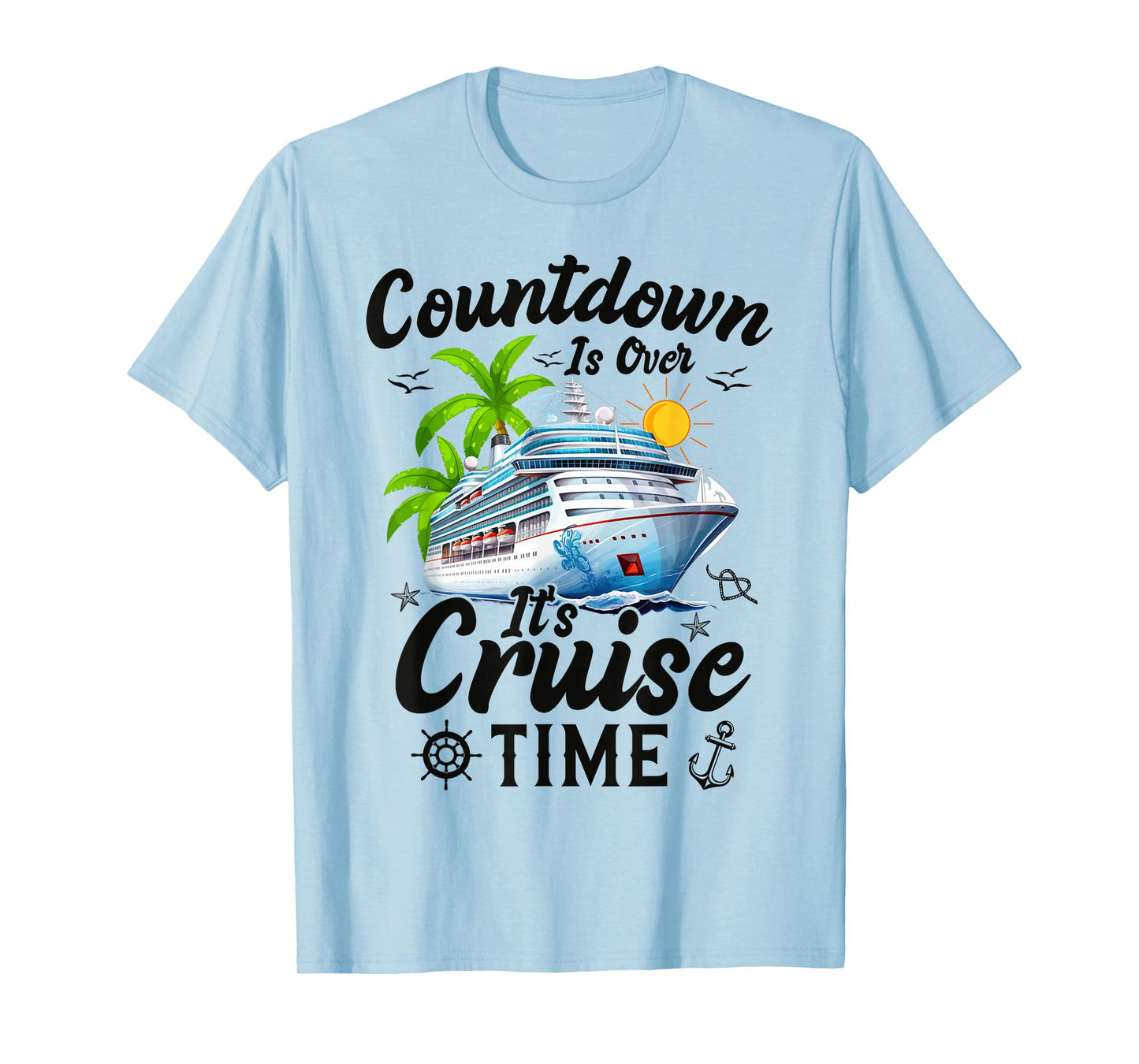 Countdown Is Over It's Cruise Time Men Women Cruise Ship T-Shirt