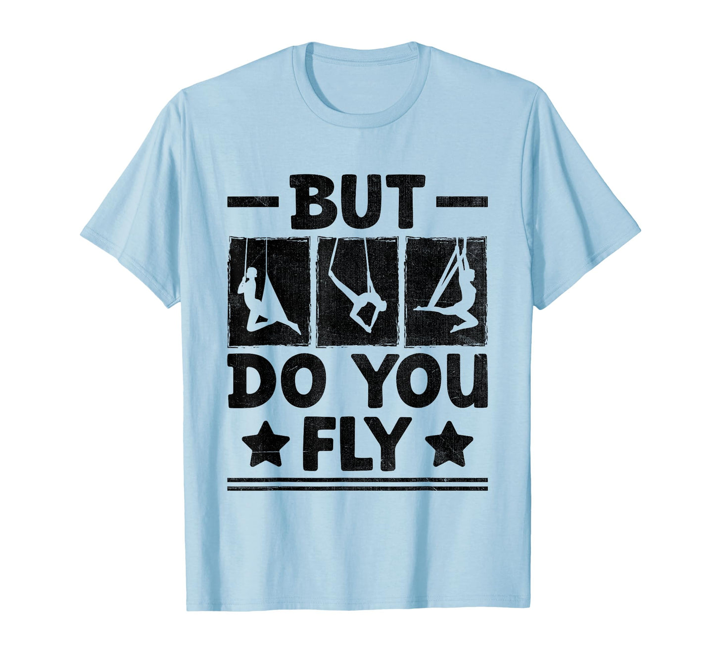 But Do You Fly Aerial Silk Yoga Aerialist Gymnast Aerialists T-Shirt
