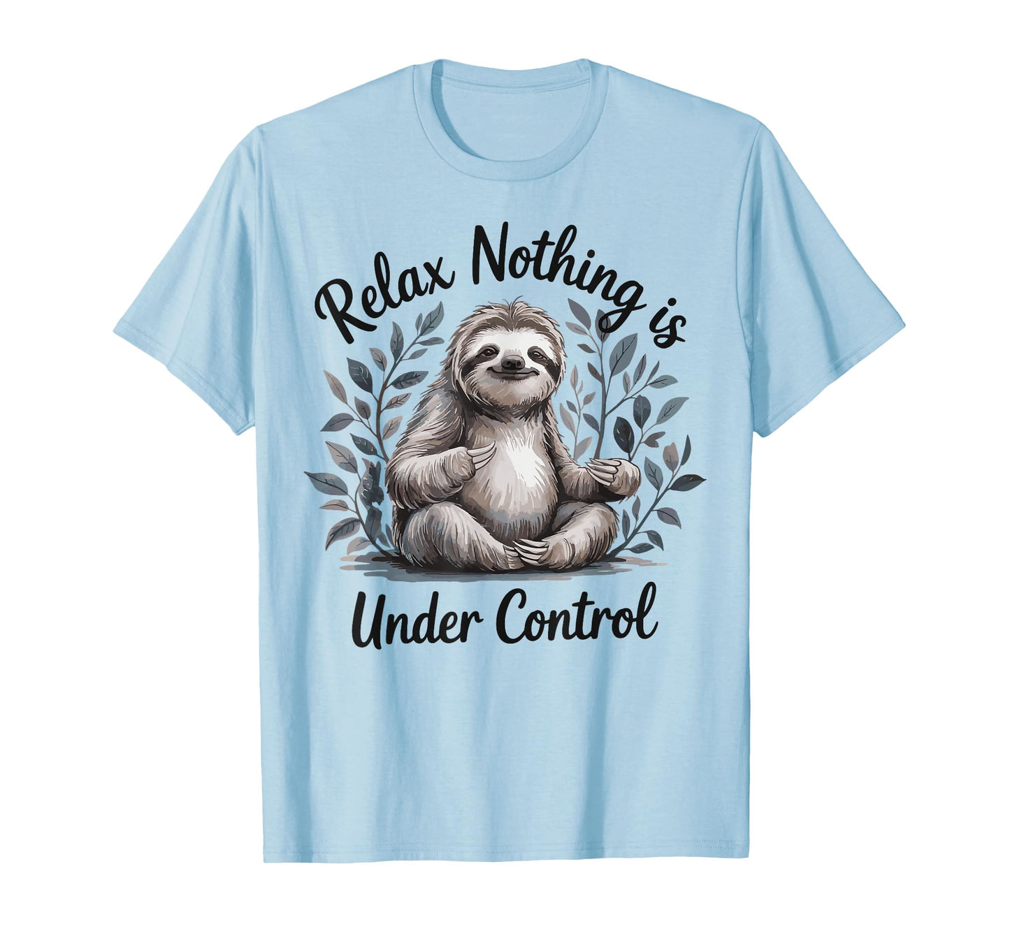 Relax Nothing Is Under Control T-Shirt