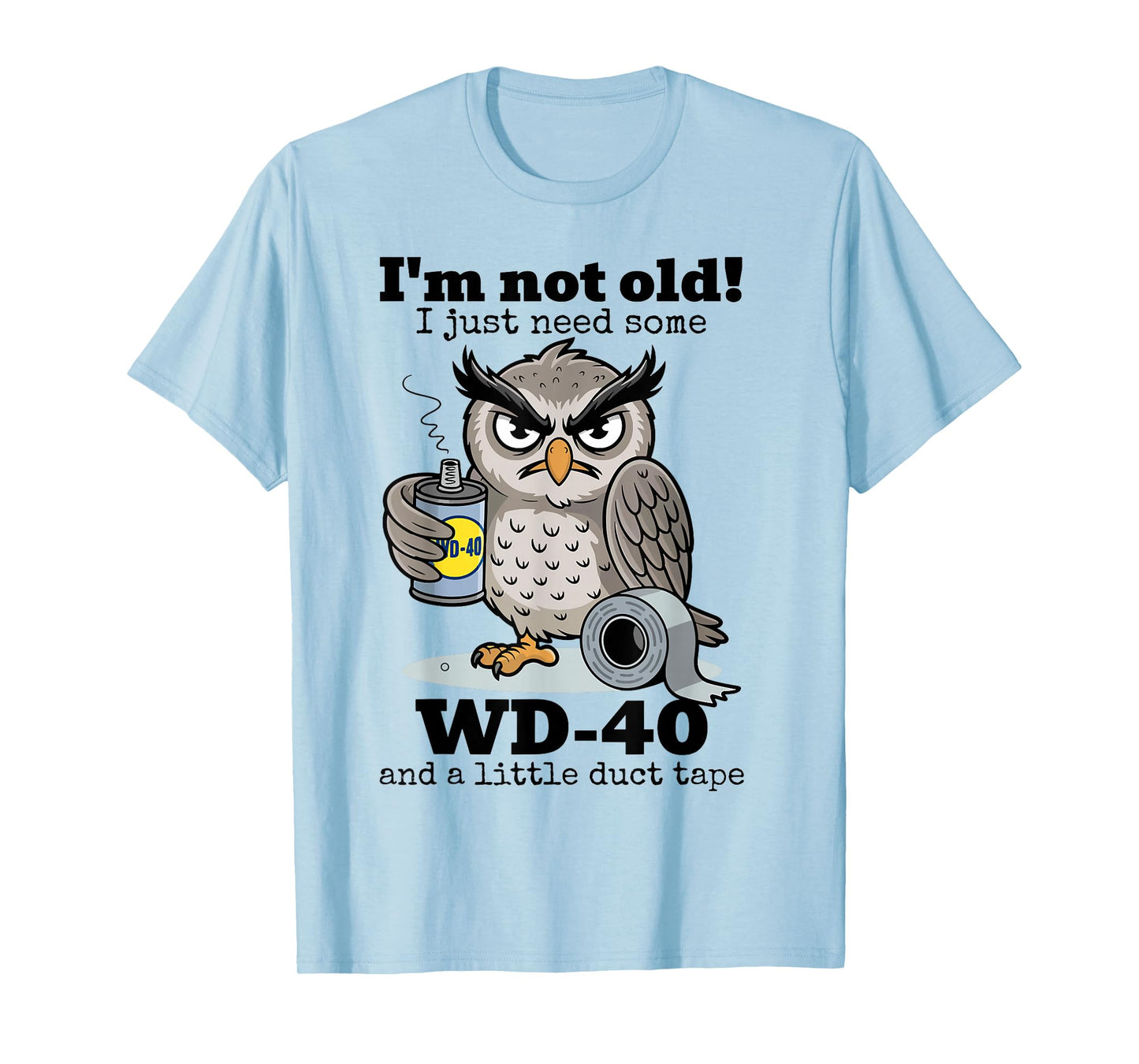 Owl I'm Not Old I Just Need Some WD-40 & A Little Duct Tape T-Shirt