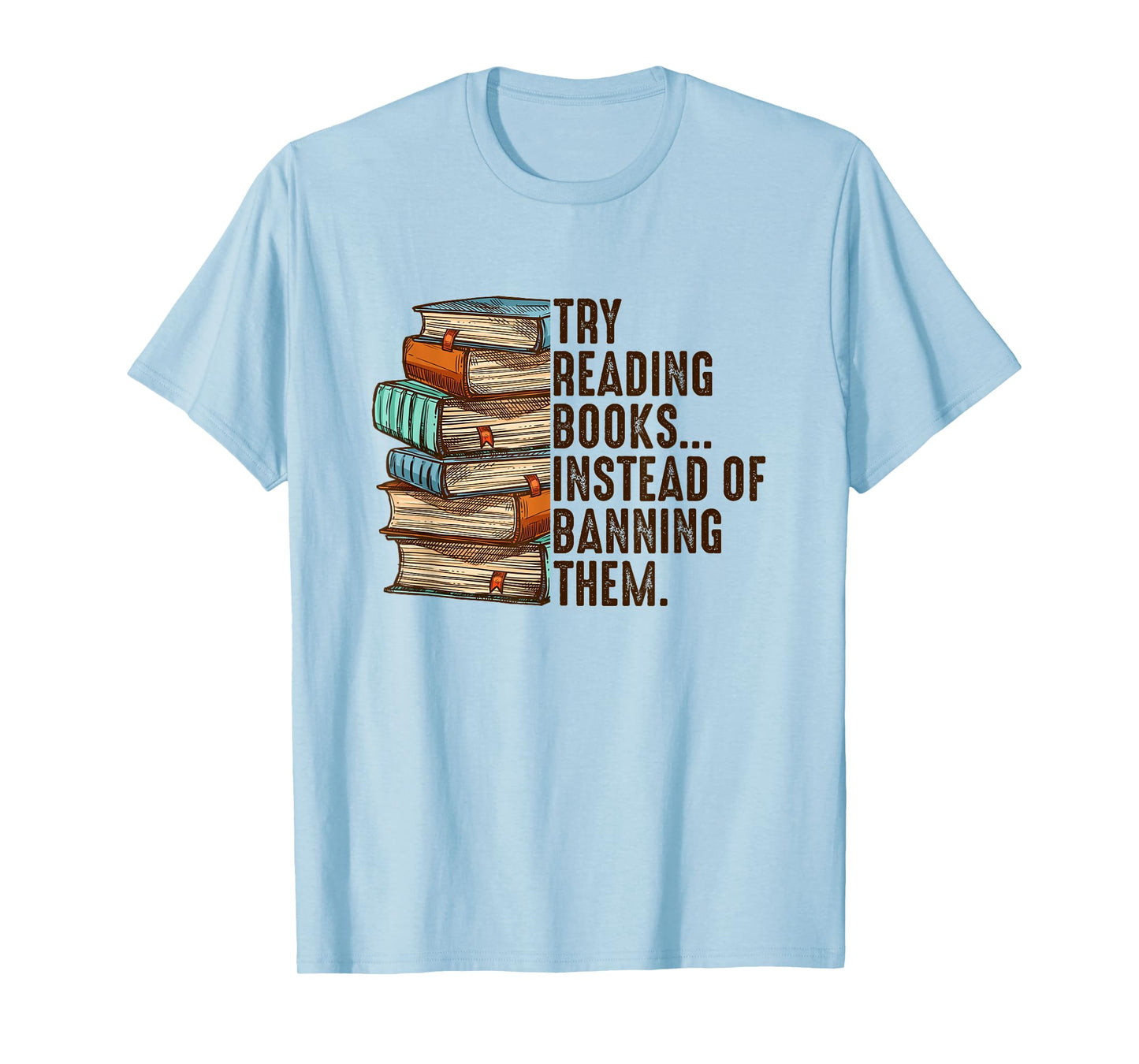 Try Reading Books Instead Of Banning Them Banned Book Lover T-Shirt