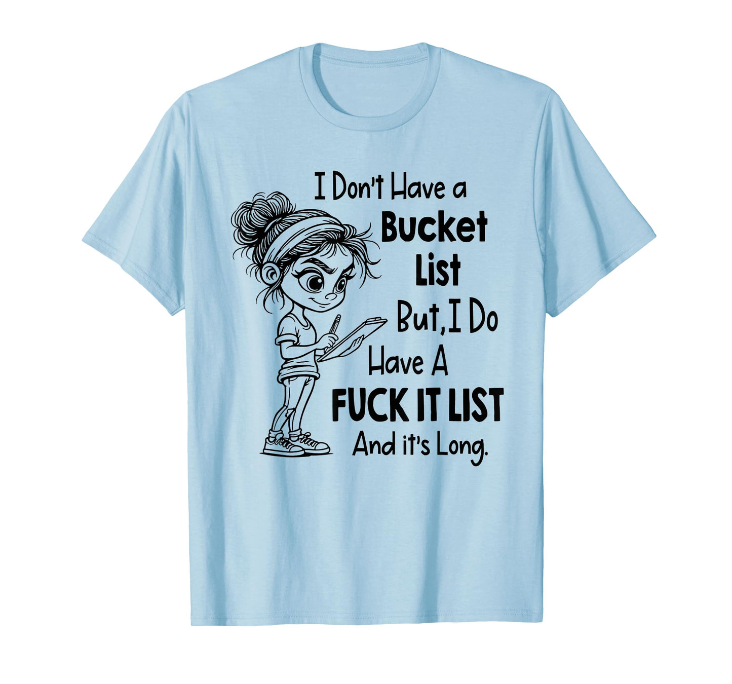 I Don't Have A Bucket List Funny Joke Sarcastic T-Shirt