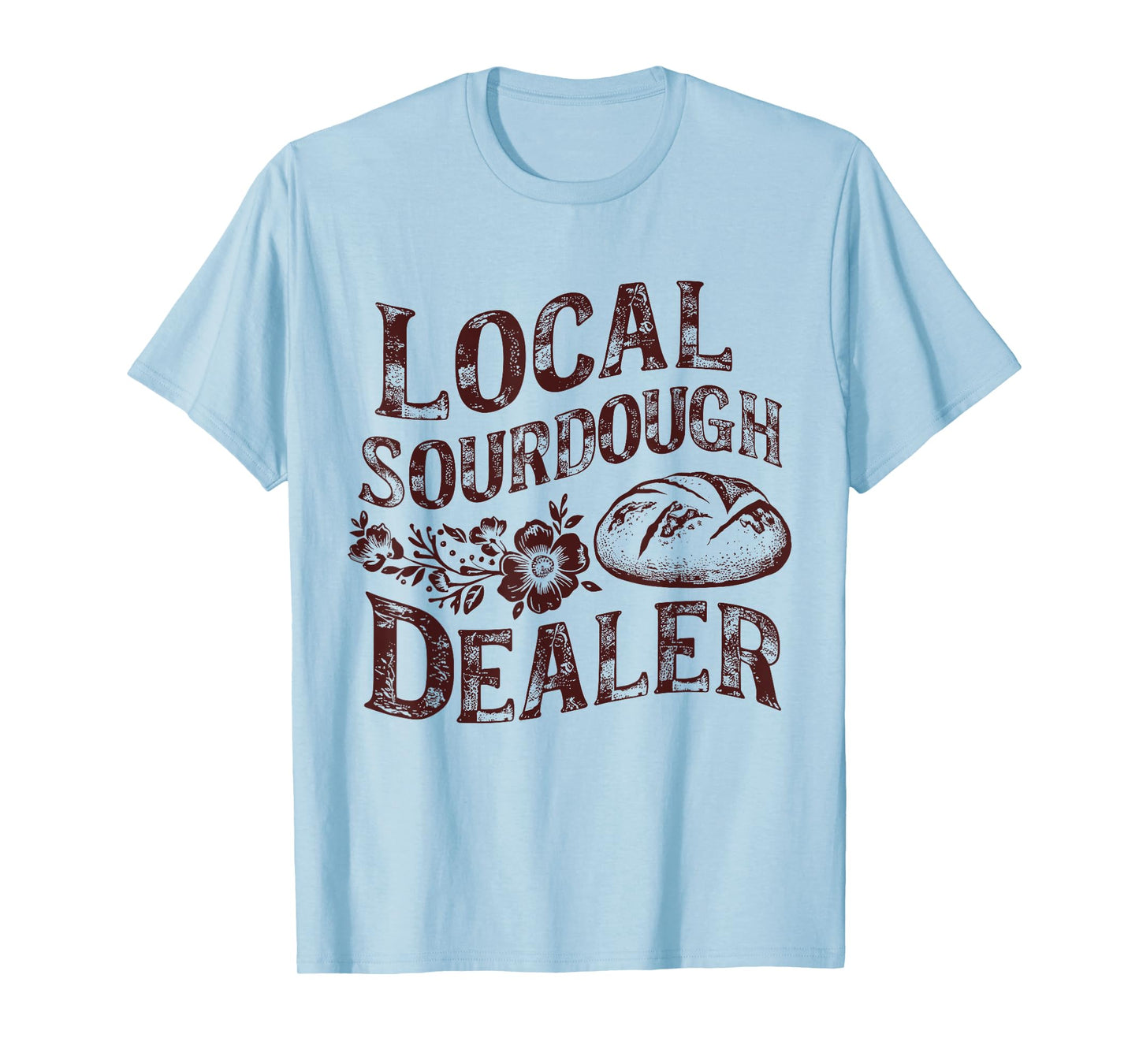 Support Your Local Sourdough Dealer Funny Bread Baker T-Shirt
