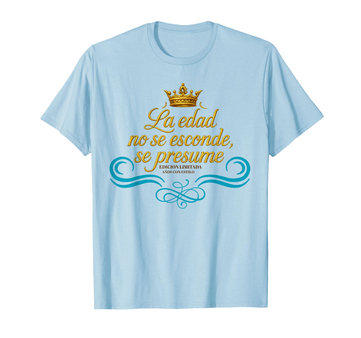 Age is Not Hidden It’s Flaunted Birthday Royal for Women T-Shirt
