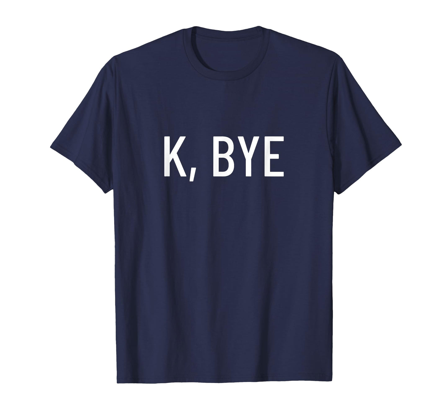 K, bye T-Shirt