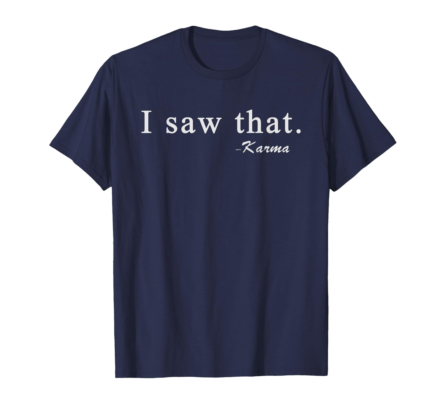 I Saw That Karma T-Shirt Funny T-Shirt