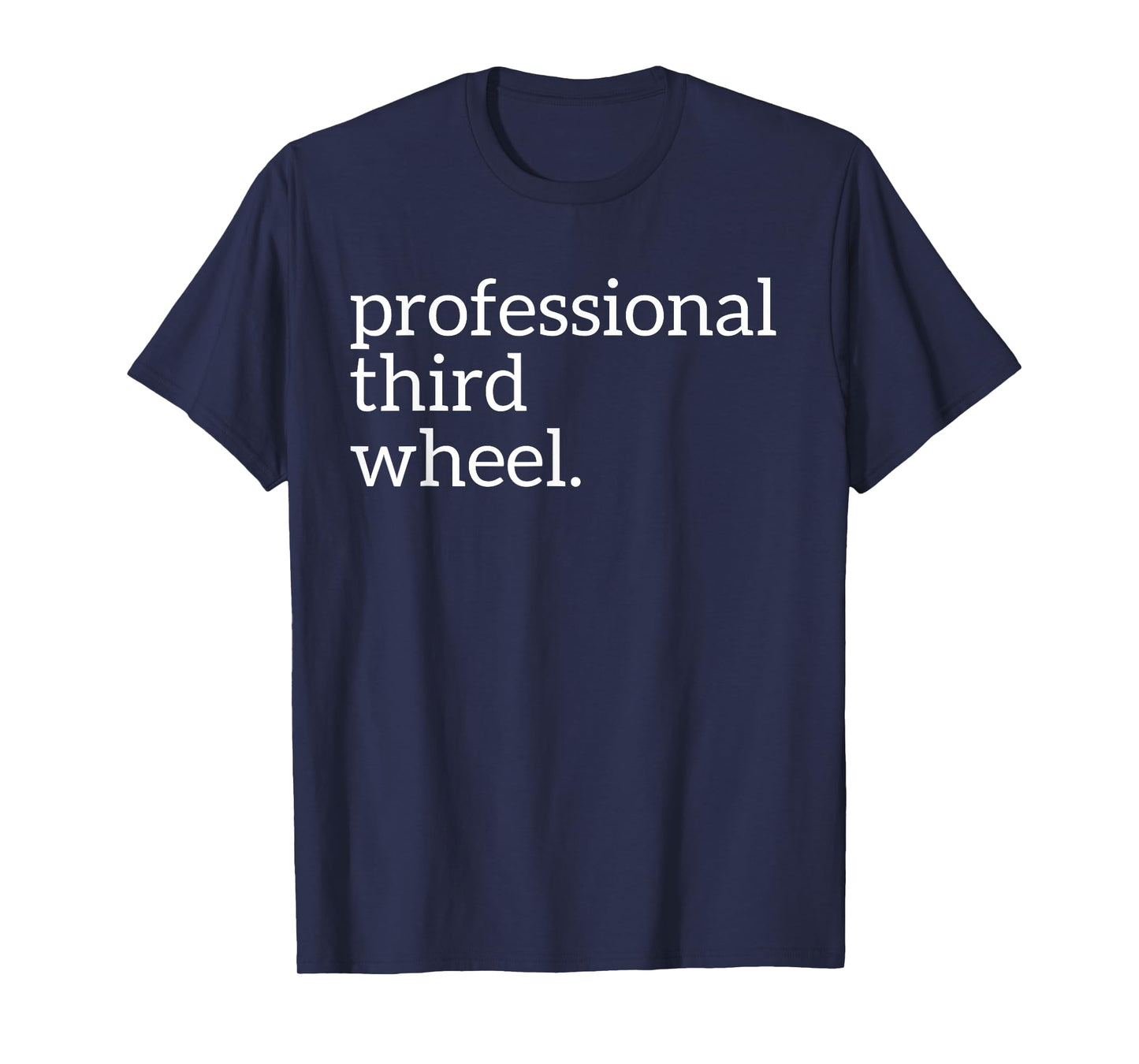 Professional Third Wheel | Deluxe Funny T-shirt Gift T-Shirt
