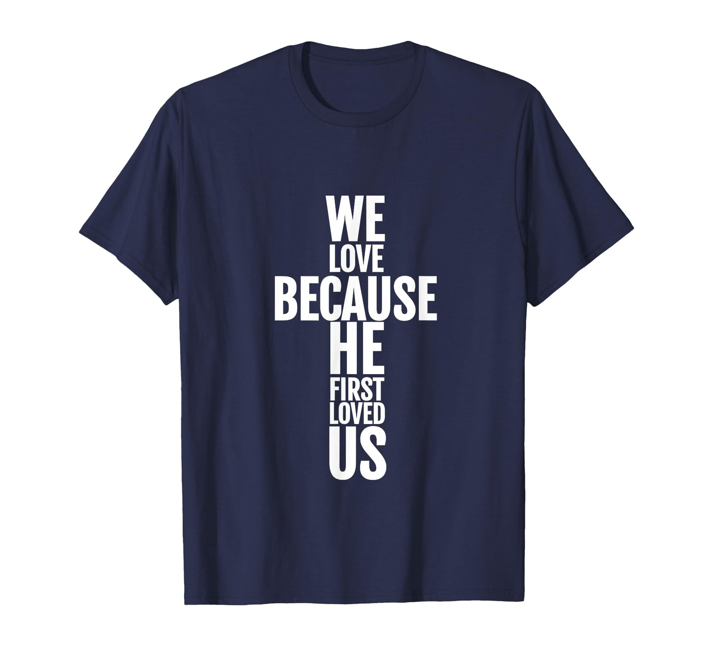 We Love Because He First Loved Us Christian Cross T-Shirt T-Shirt