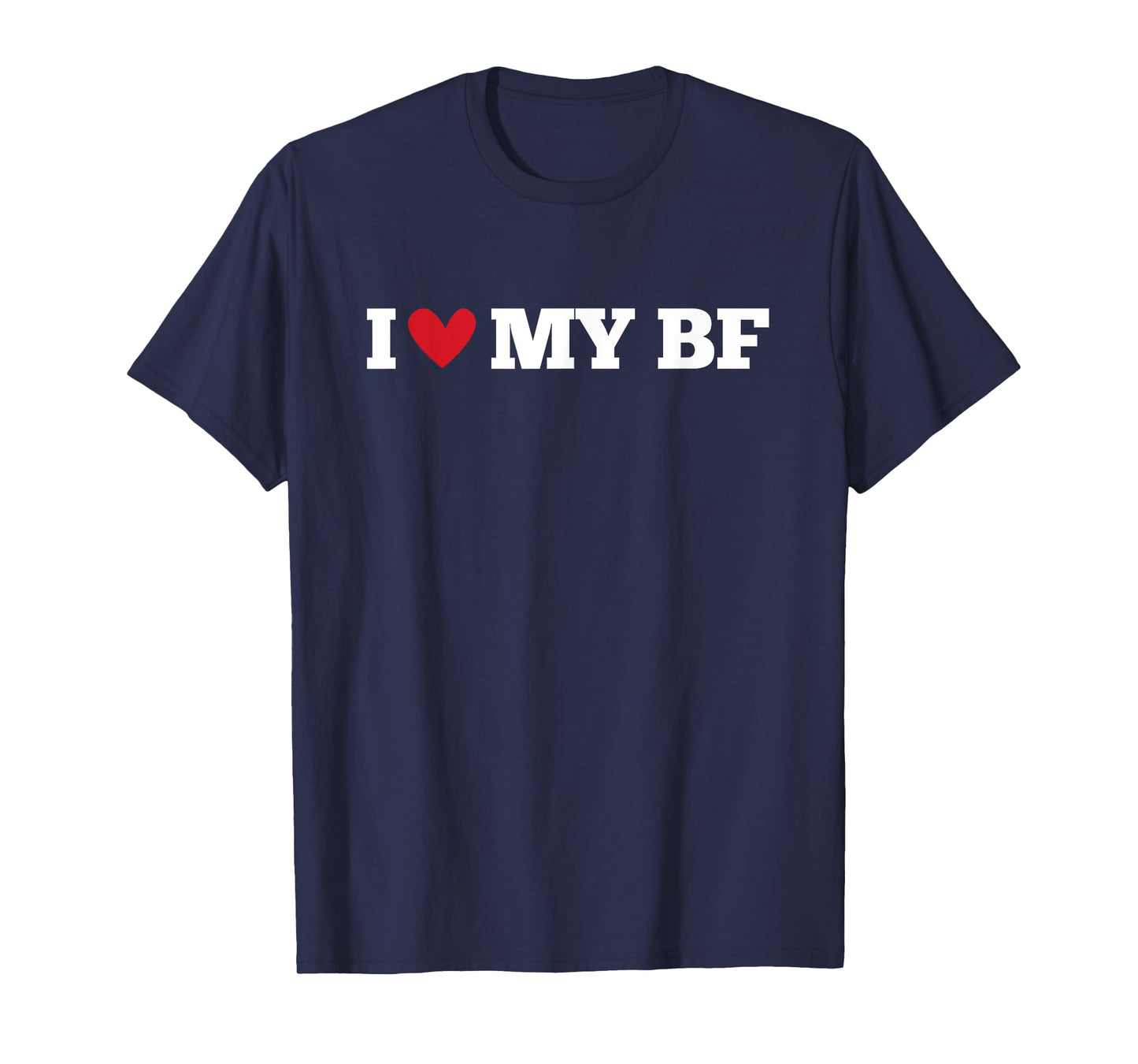I Love My BF Funny Birthday Anniversary Present T-Shirt