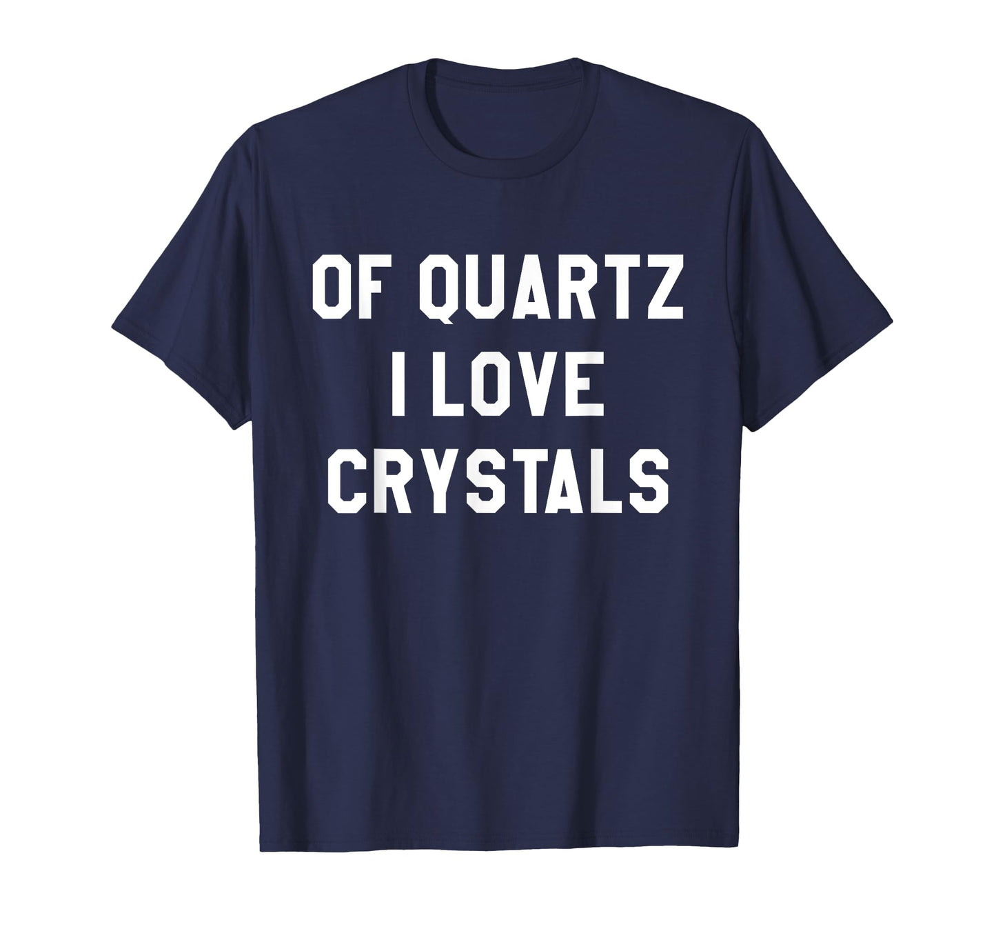 Of Quartz I Love Crystals T-Shirt for Crystal Lovers T-Shirt