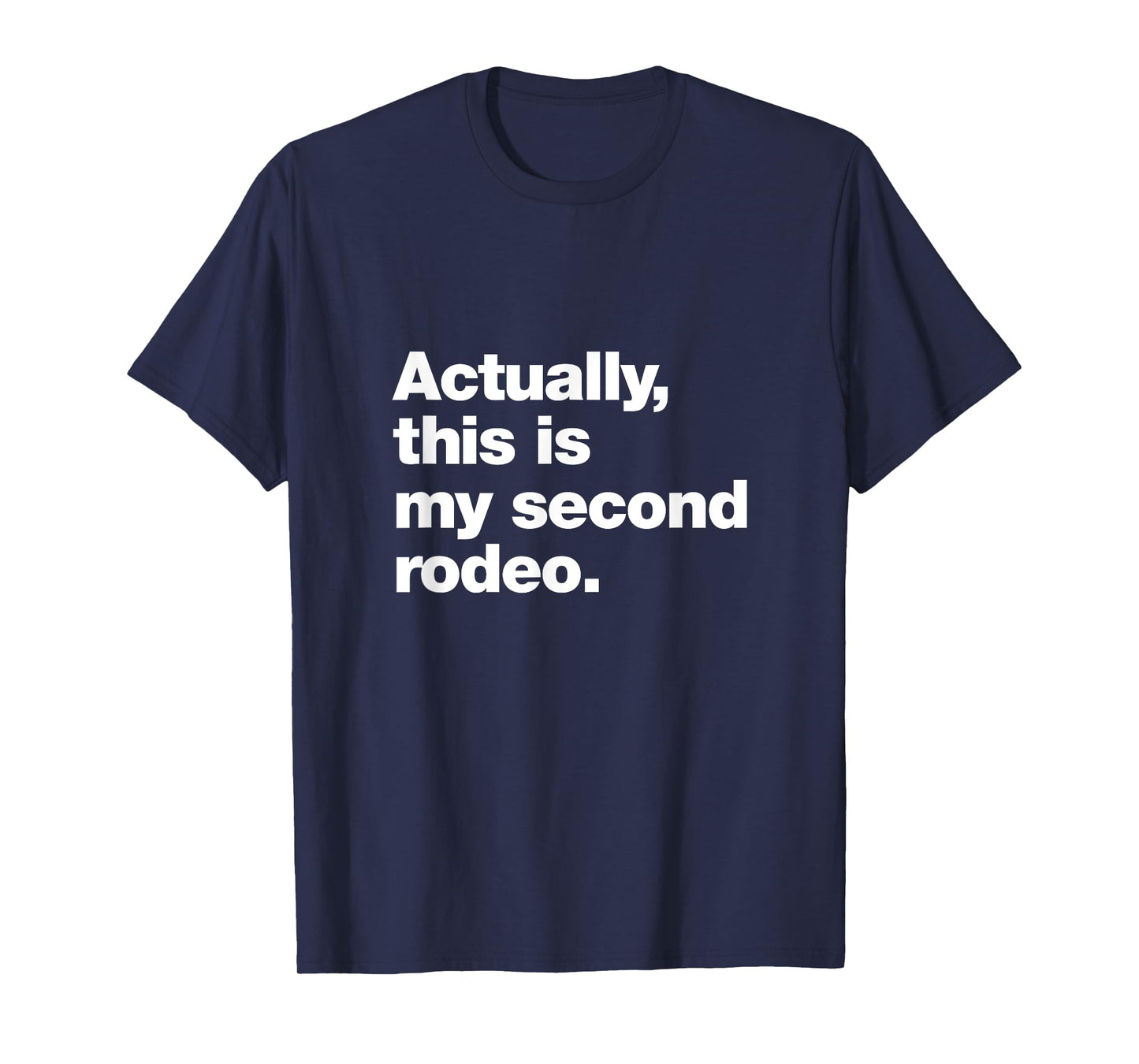 Actually, this is my second rodeo. | Funny sarcastic design T-Shirt