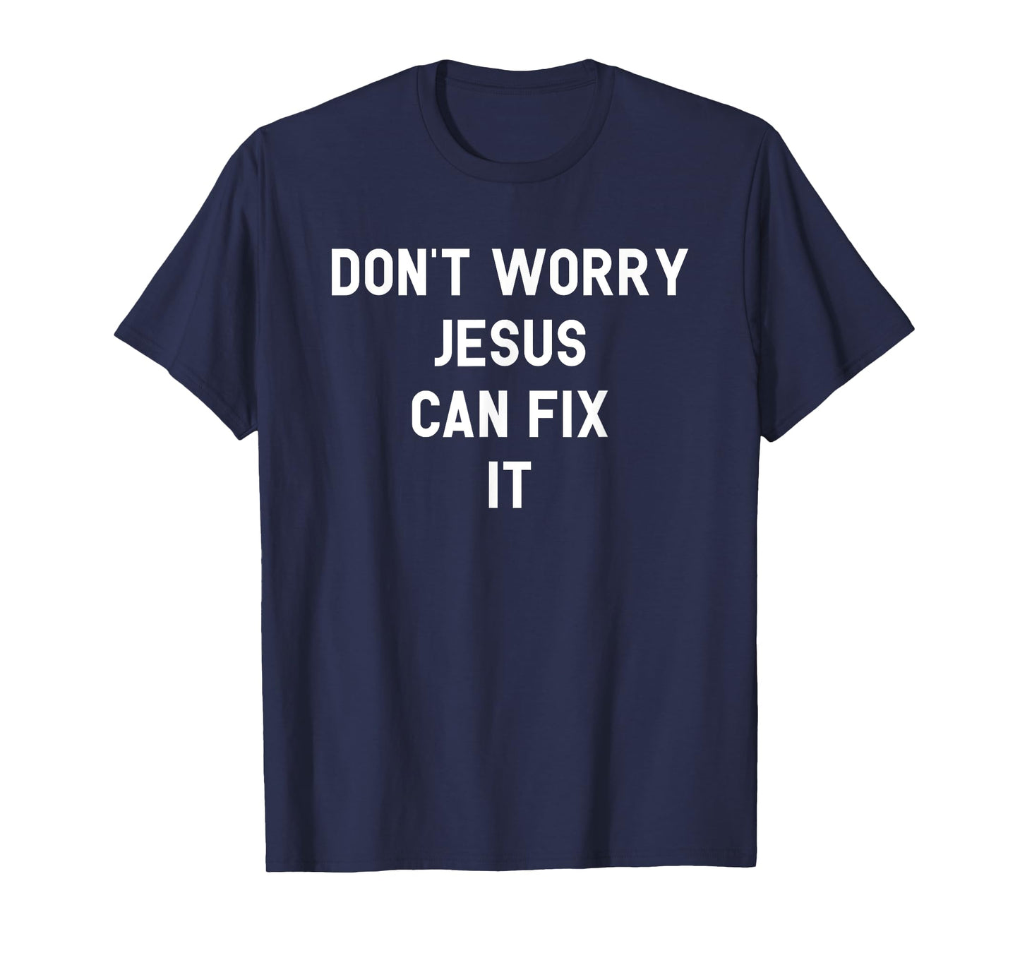 Don't Worry Jesus Can Fix It Funny Religious Pride Shirt T-Shirt