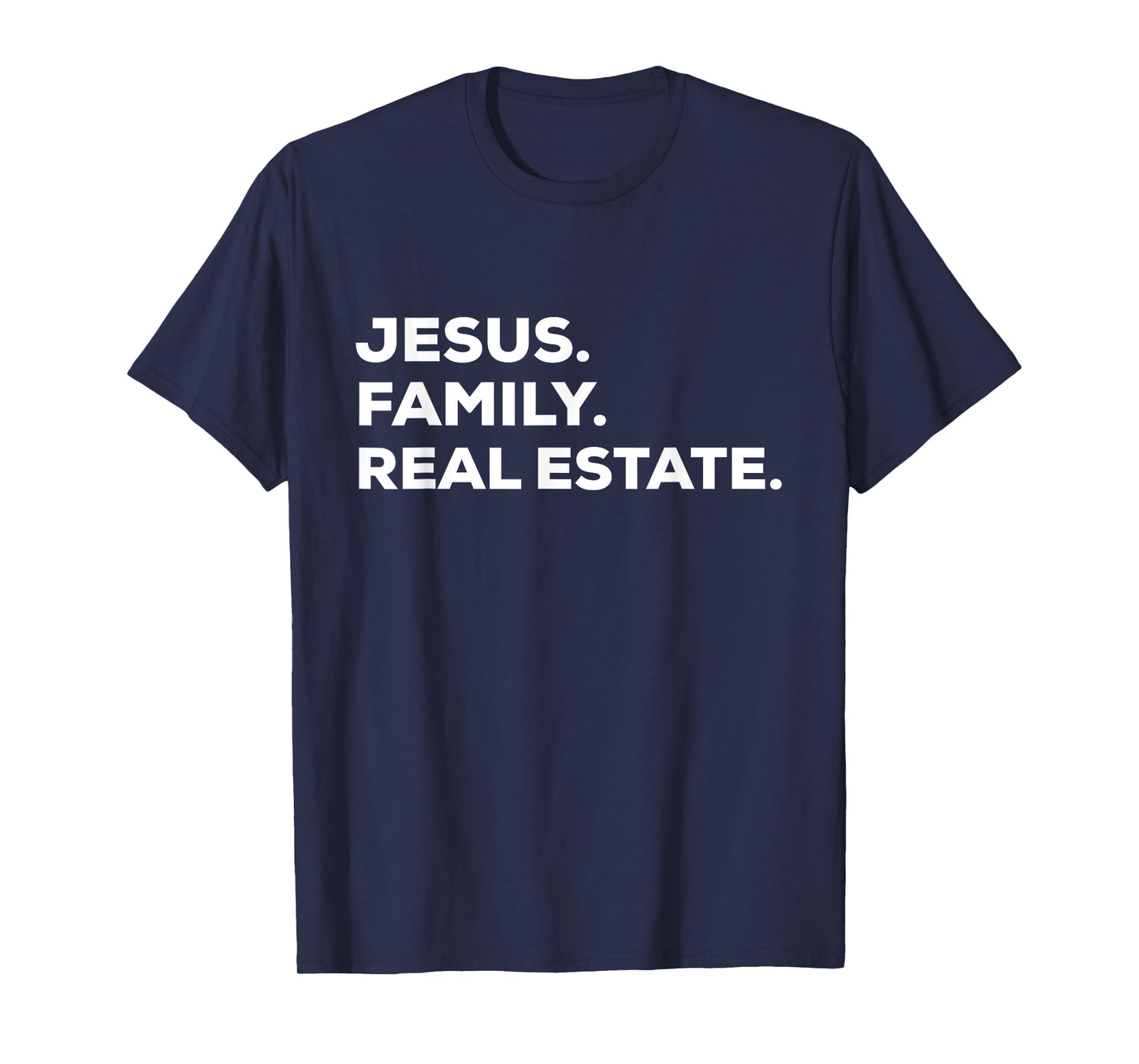 Jesus. Family. Real Estate. | Simple Christian Realtor T-Shirt