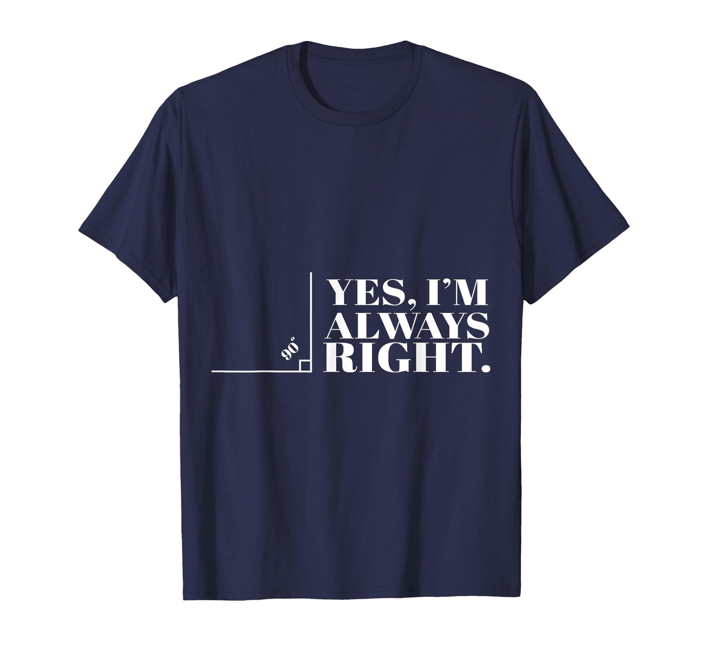 Yes I'm Always Right Funny Cool Math Geek Nerd Gift T-Shirt