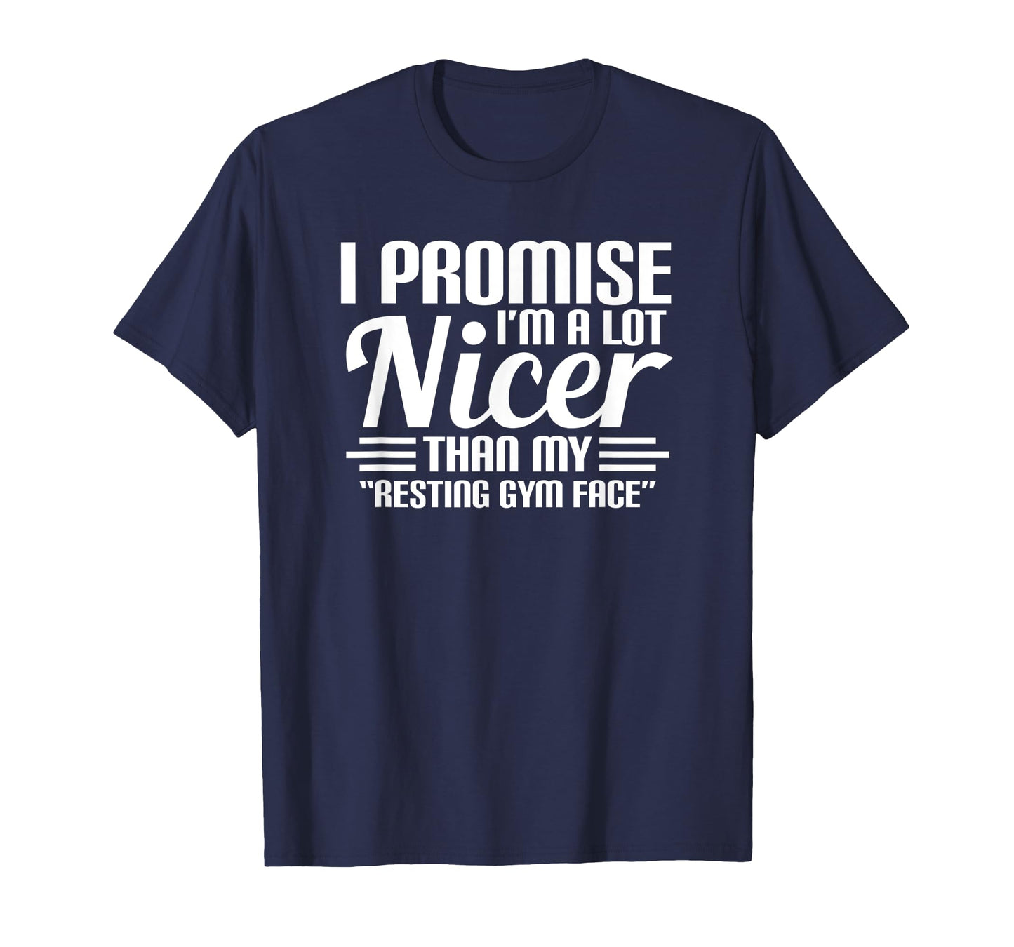 Promise I'M A Lot Nicer Than My Resting Gym Face Workout T-Shirt
