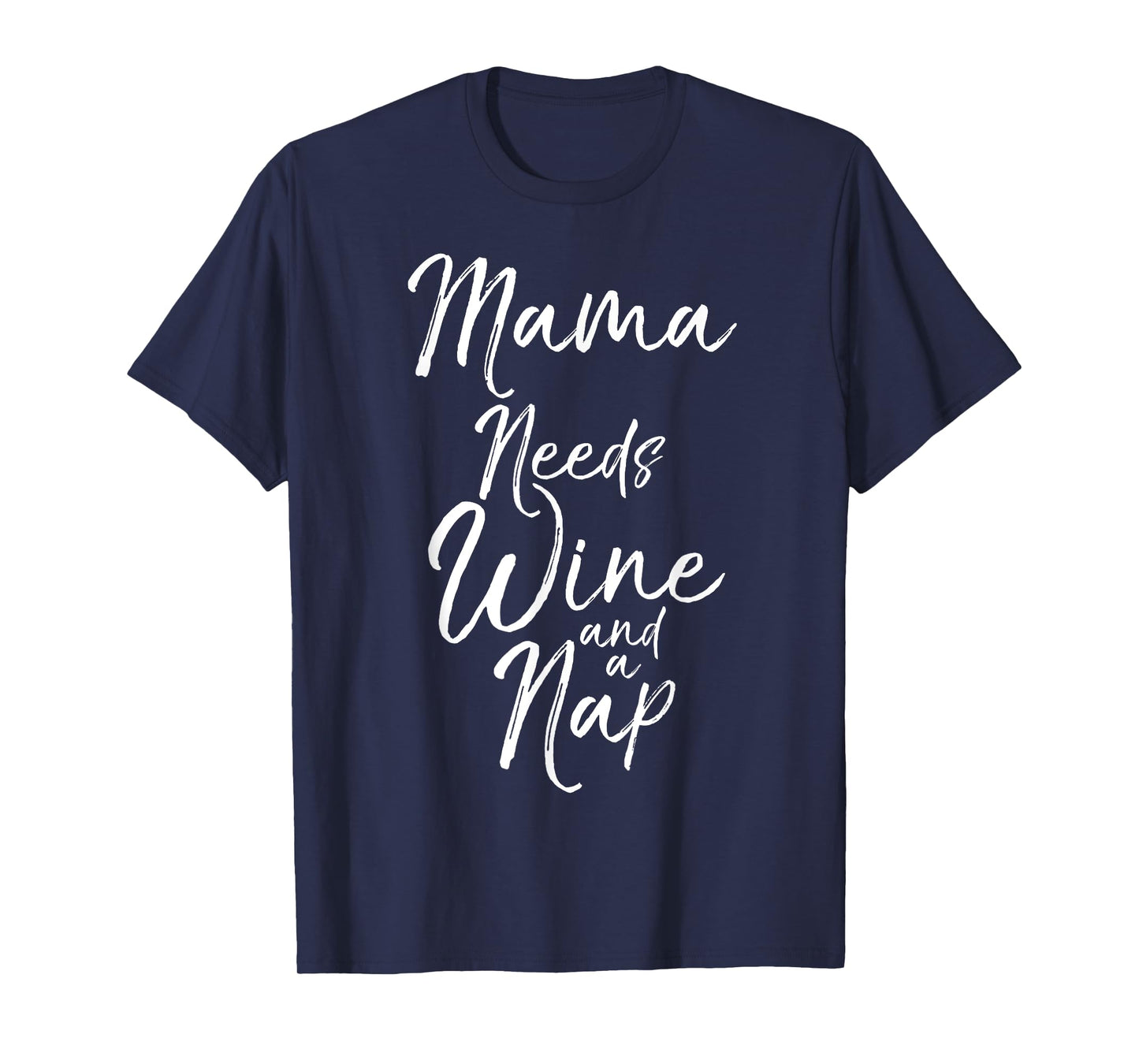 Mama Needs Wine and a Nap Shirt Cute Tired Mother Mommy Tee T-Shirt