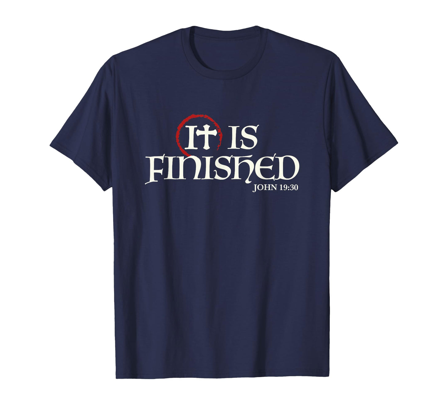 It Is Finished Bible Scripture Religious Gift T-Shirt T-Shirt