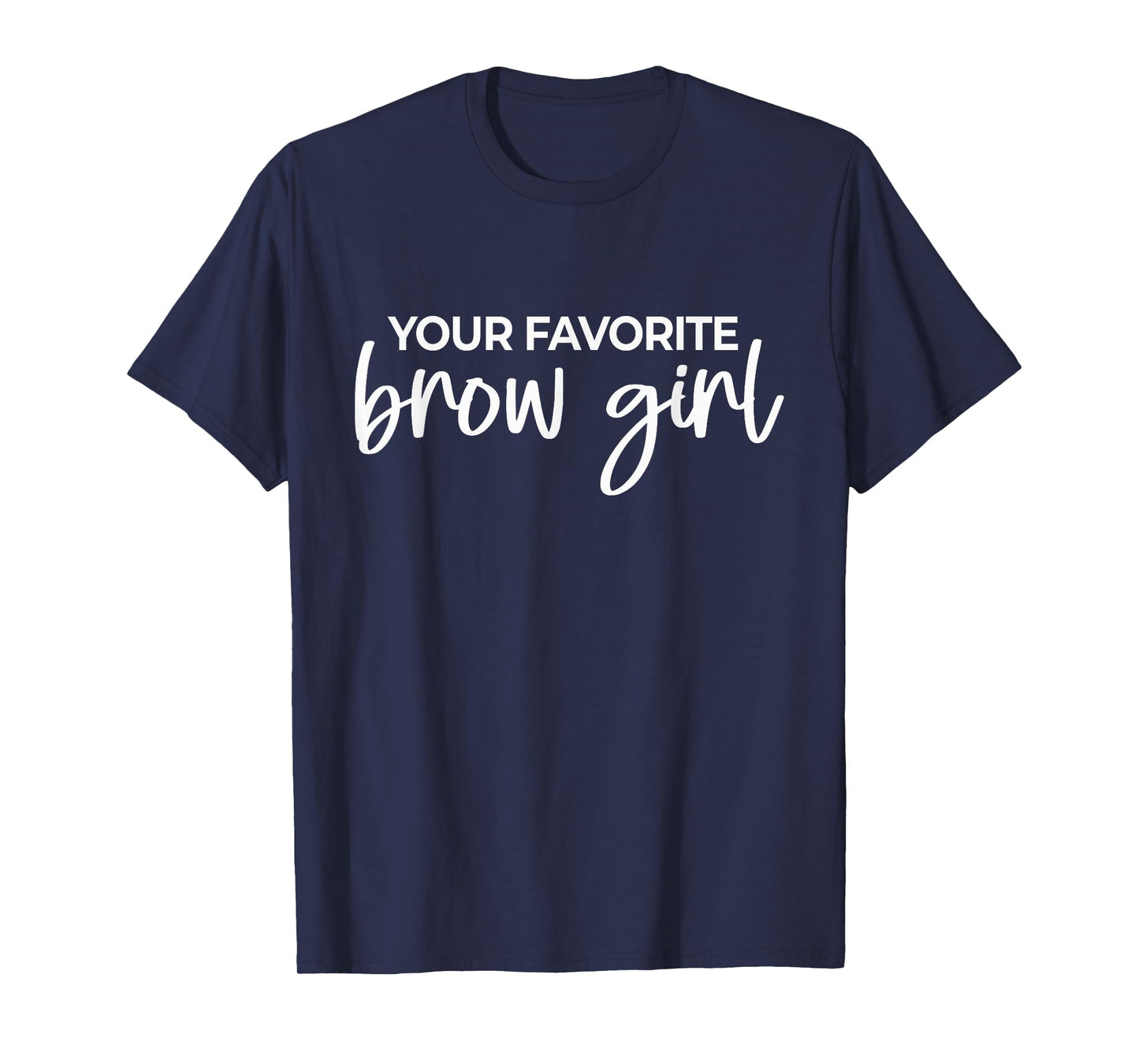 Your Favorite Brow Girl Eyebrow Tech Brow Artist T-Shirt