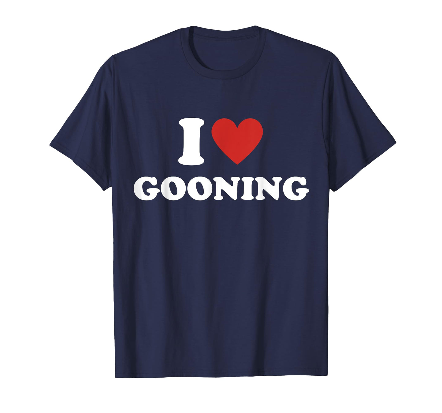 Funny I Heart Gooning I Love Gooning T-Shirt