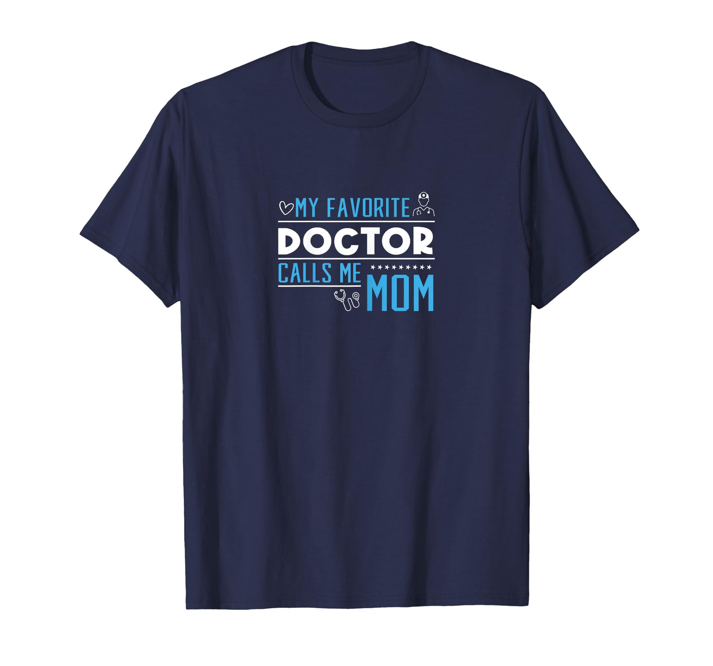 MY FAVORITE DOCTOR CALLS ME MOM T-Shirt