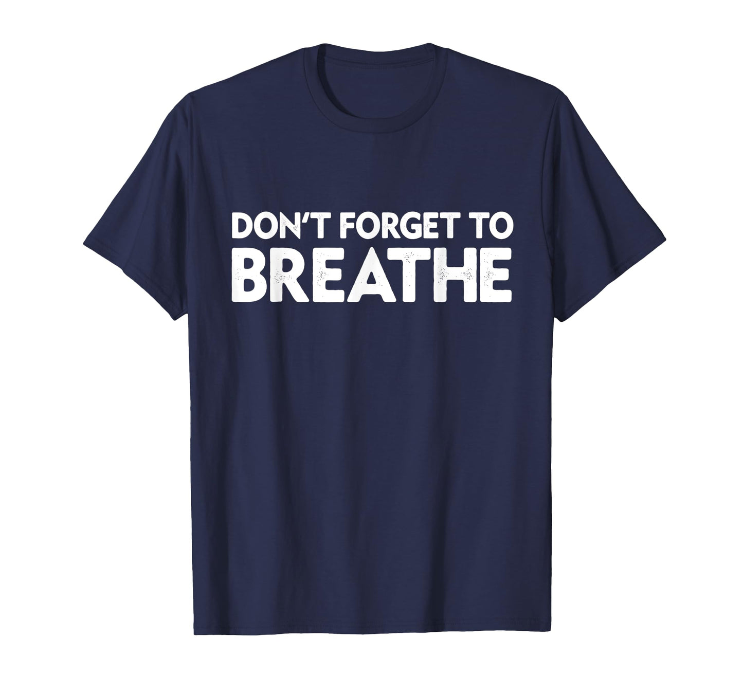 Don't Forget To Breathe Funny Yoga Class Breathwork Teacher Men Women T-Shirt