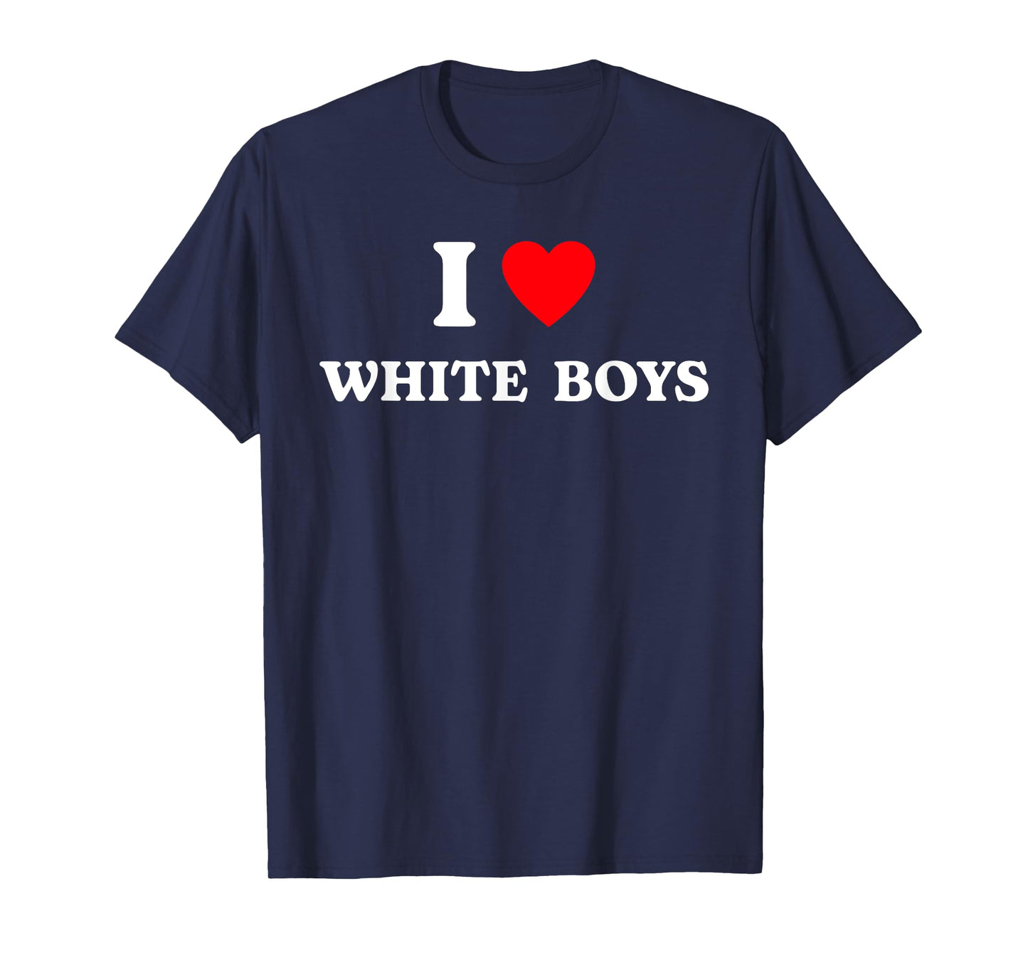 I Love White Boys Funny I Heart White Boys Apparel T-Shirt